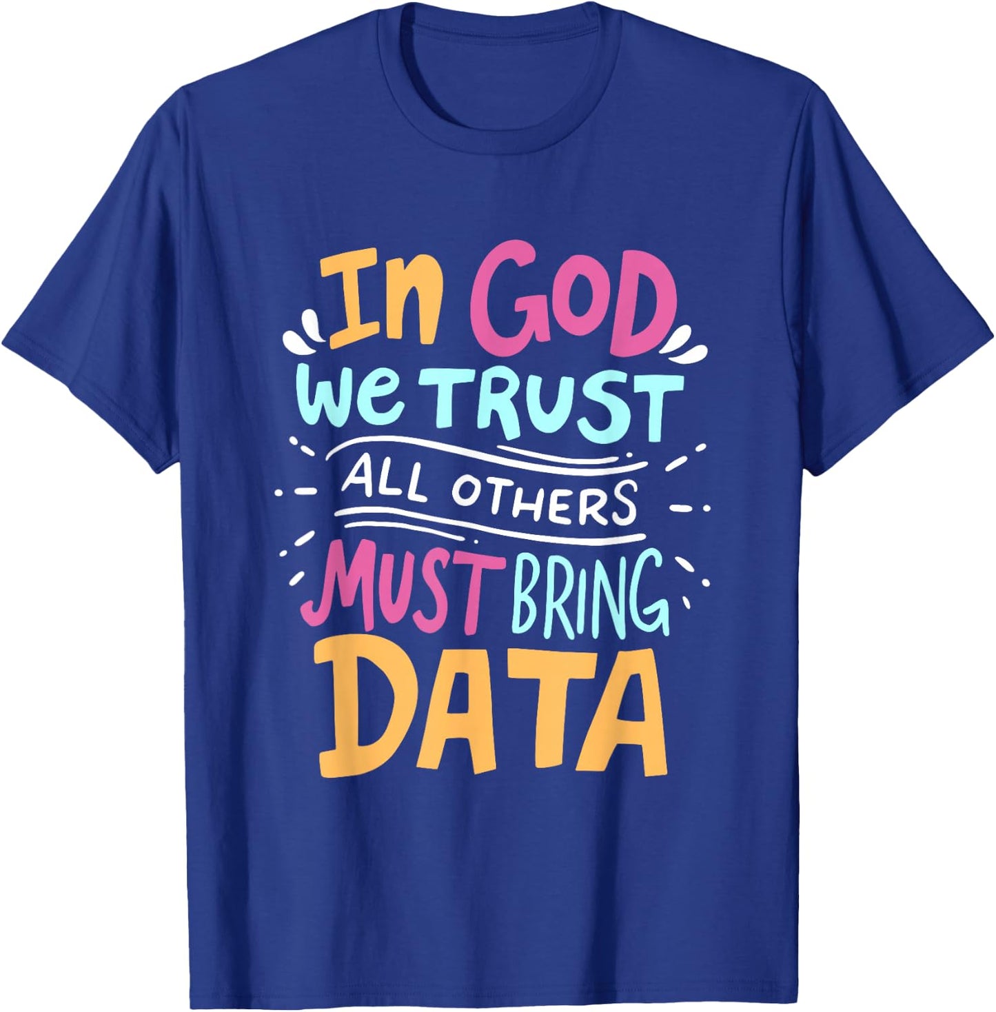 In God We Trust All Others Must Bring Data Tech Meme Design T-Shirt - T-Shirt | Royal