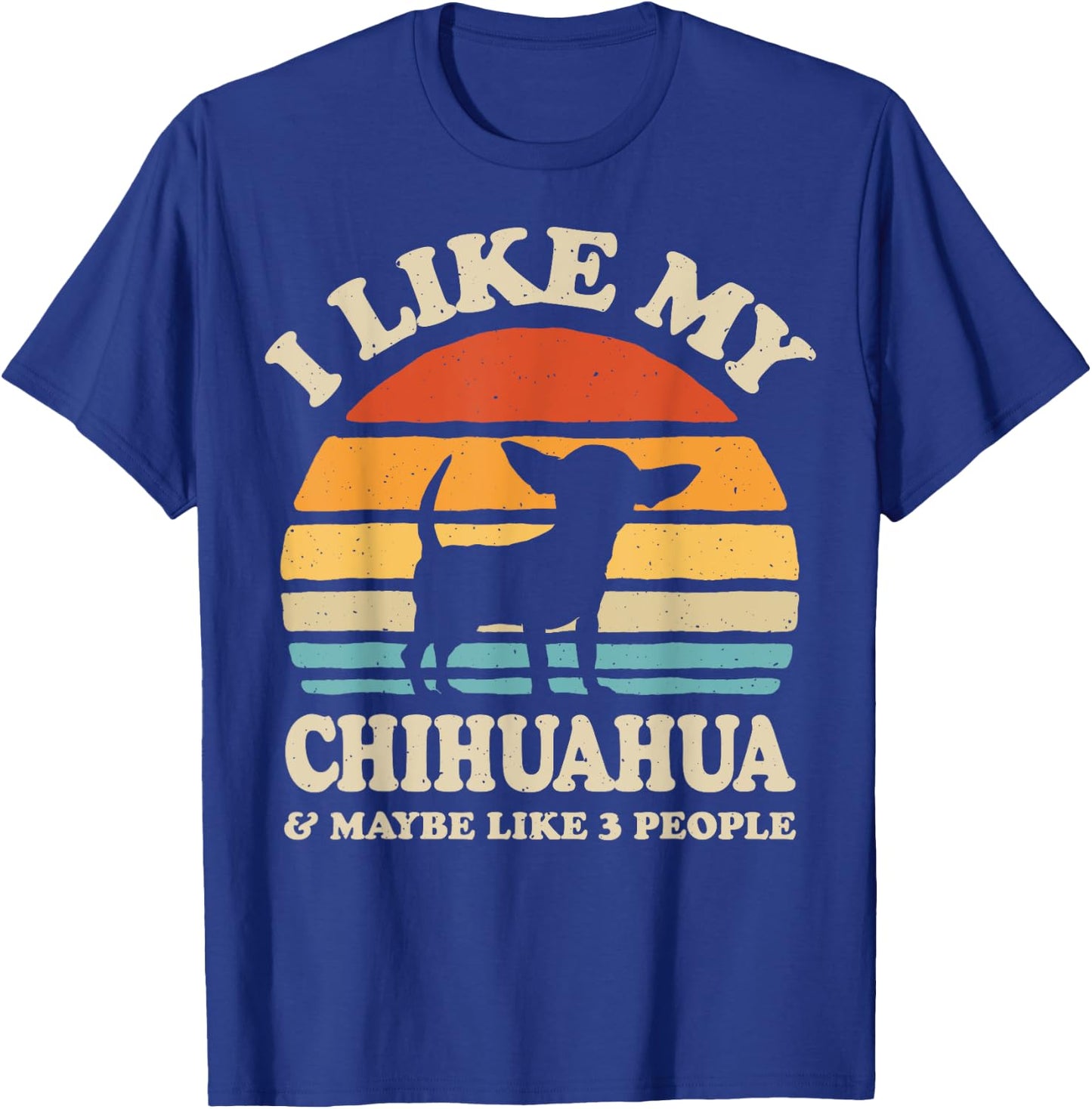 I Like My Chihuahua And Maybe Like 3 People Dog Lover Gifts Men Women T-Shirt - T-Shirt | Royal