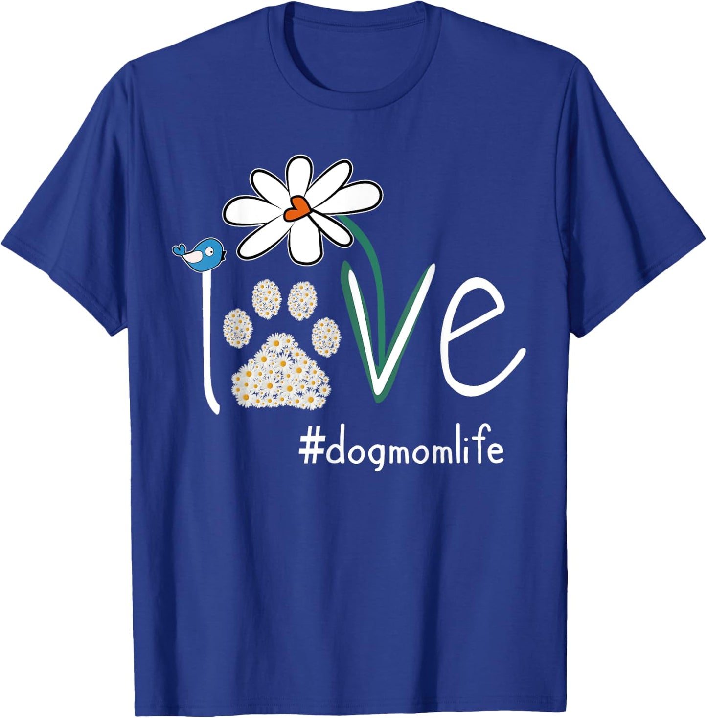 Love Dog Mom Life Daisy Bird Cute Mother's Day Gift Wife T-Shirt - T-Shirt | Royal
