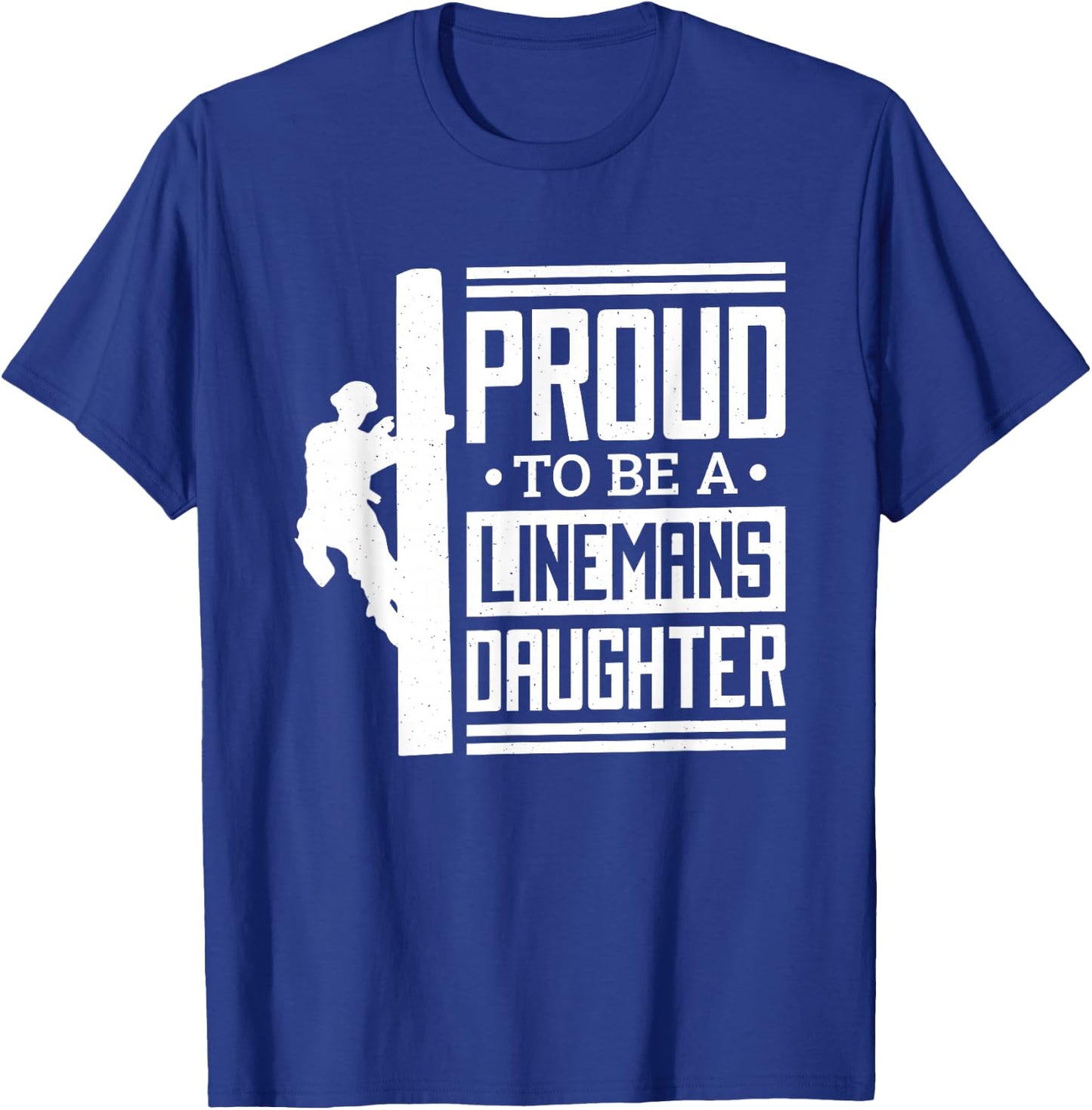 Proud To Be A Linemans Daughter, Lineman Lineman Daughter T-Shirt - T-Shirt | Royal