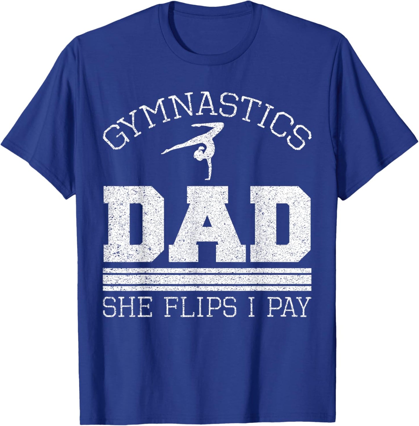 Gymnastics Dad She Flips I Pay Gymnast Balance Gymnastics T-Shirt - T-Shirt | Royal