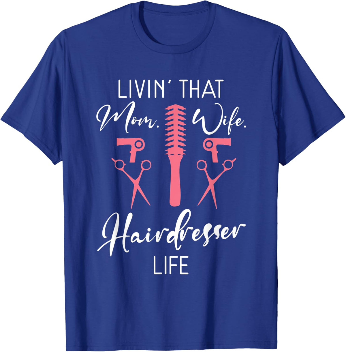 Livin that Mom Wife Hairdresser Life Barber Hair Stylist T-Shirt - T-Shirt | Royal