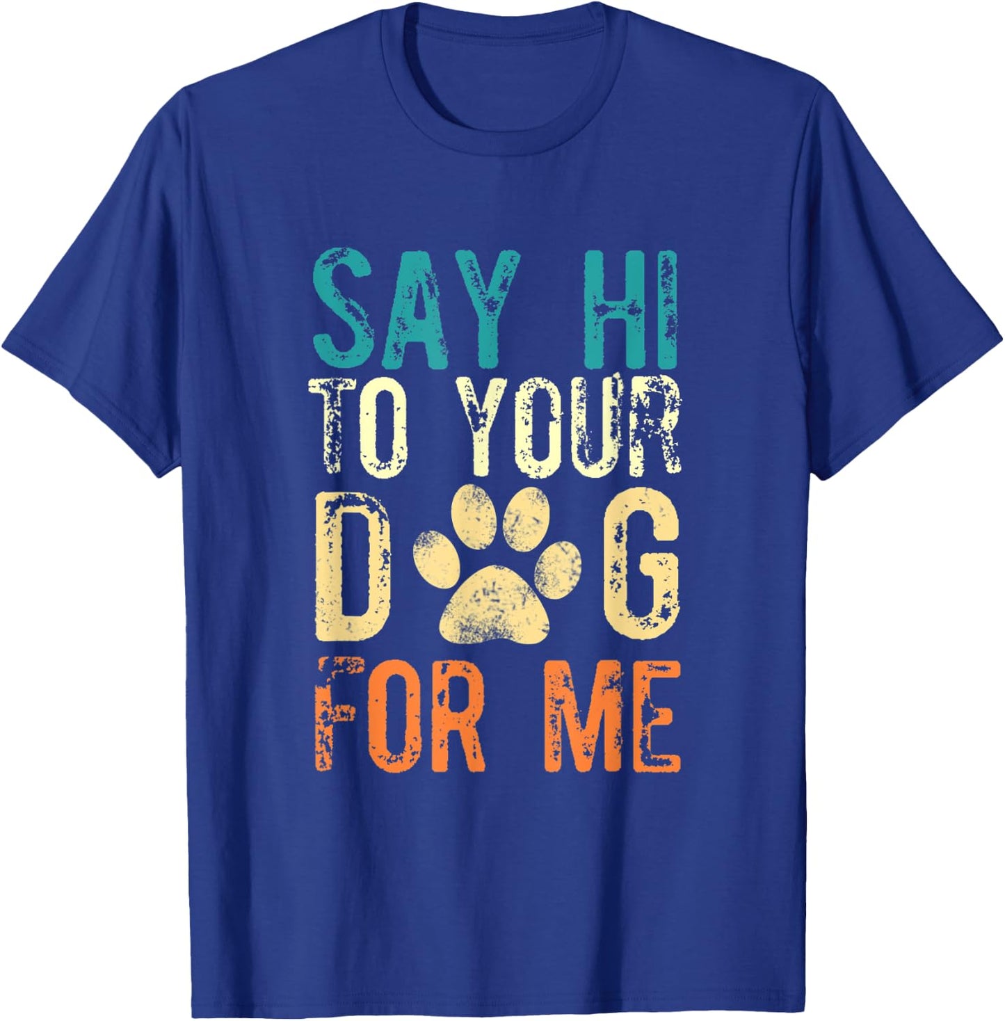 Say Hi To Your Dog For Me - Funny Dog Saying Vintage T-Shirt - T-Shirt | Royal