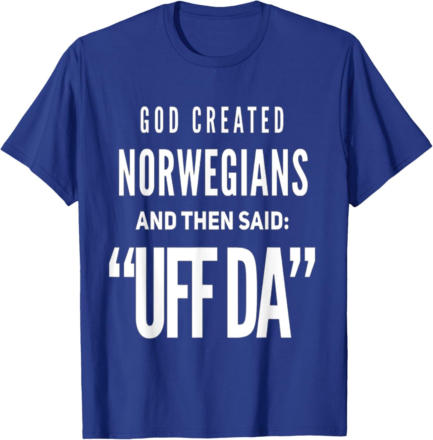 Then God Said UFF DA and He Created Norwegians T-Shirt - T-Shirt | Royal