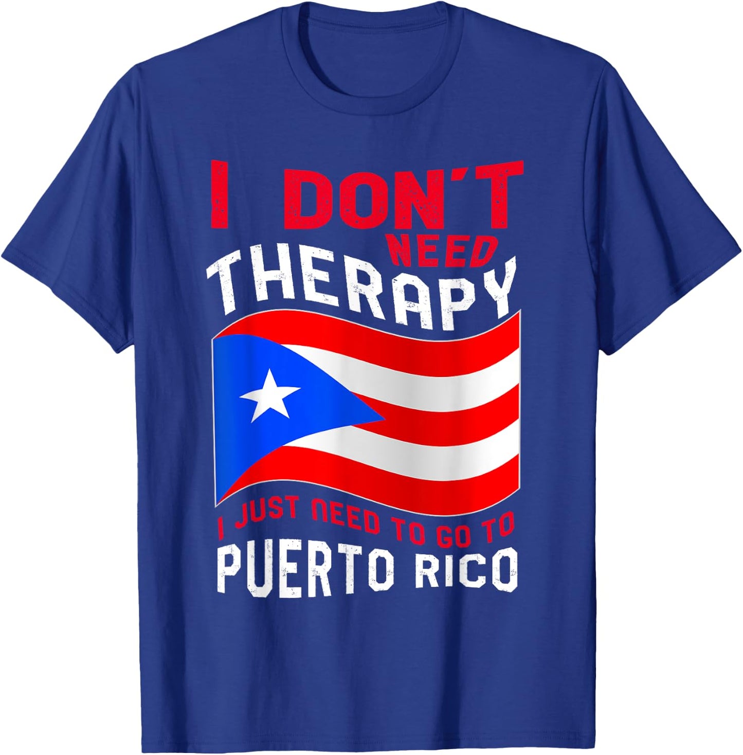 I Don't Need Therapy I Just Need To Go To Puerto Rico T-Shirt - T-Shirt | Royal