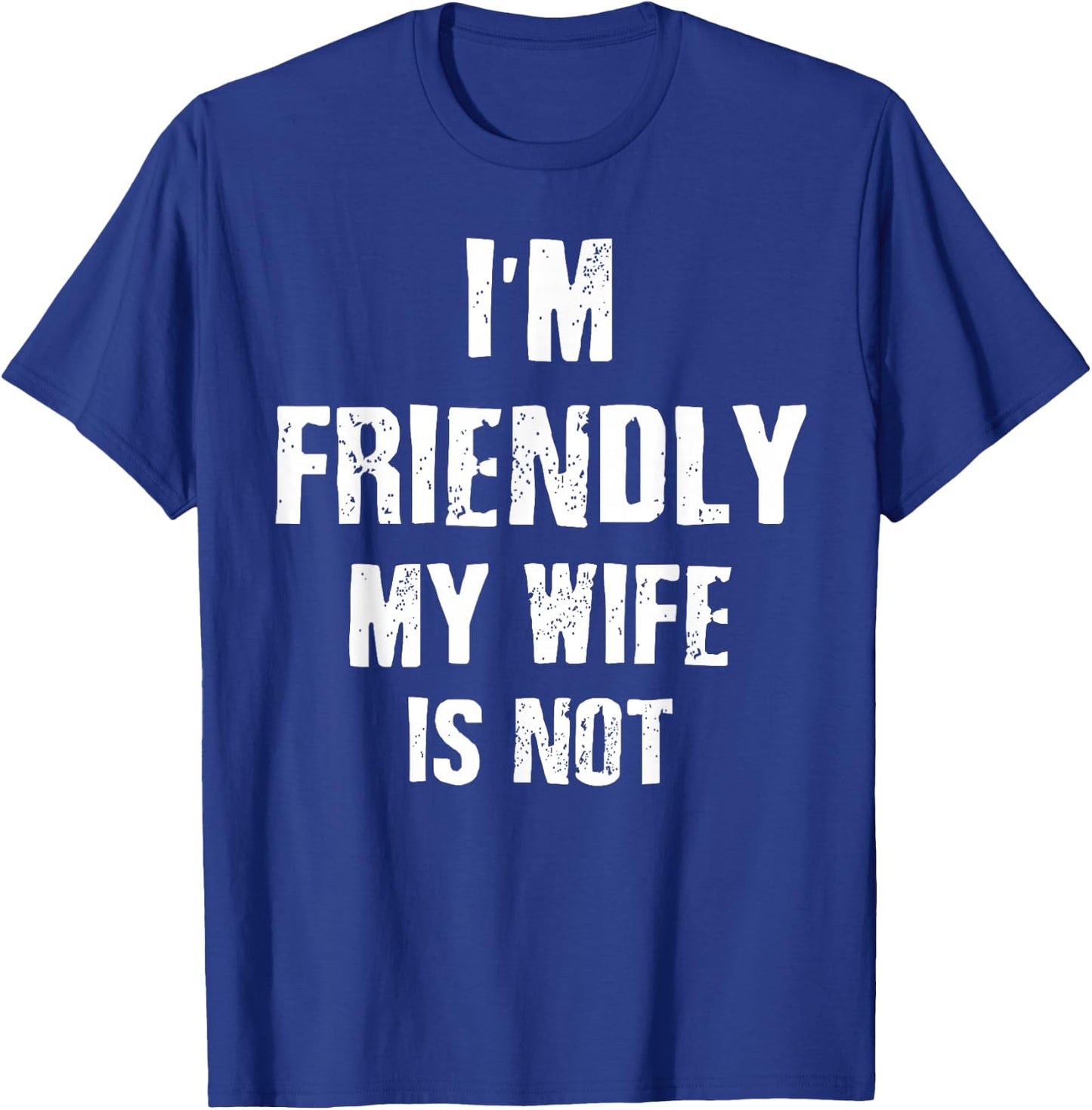 I’m Friendly My Wife is Not Funny Husband T-Shirt - T-Shirt | Royal