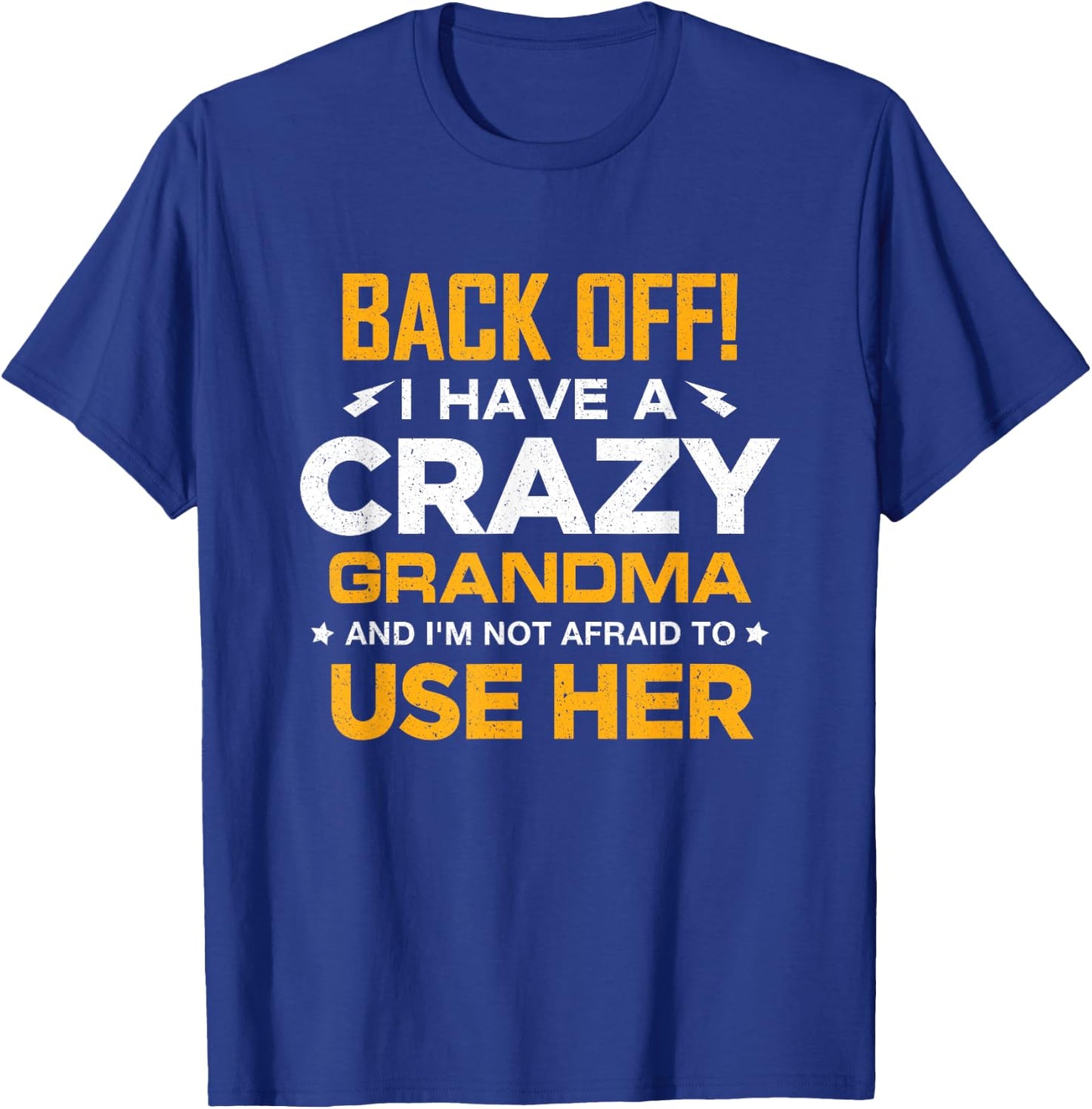 I Have A Crazy Grandma And I'm Not Afraid To Use Her T-Shirt - T-Shirt | Royal