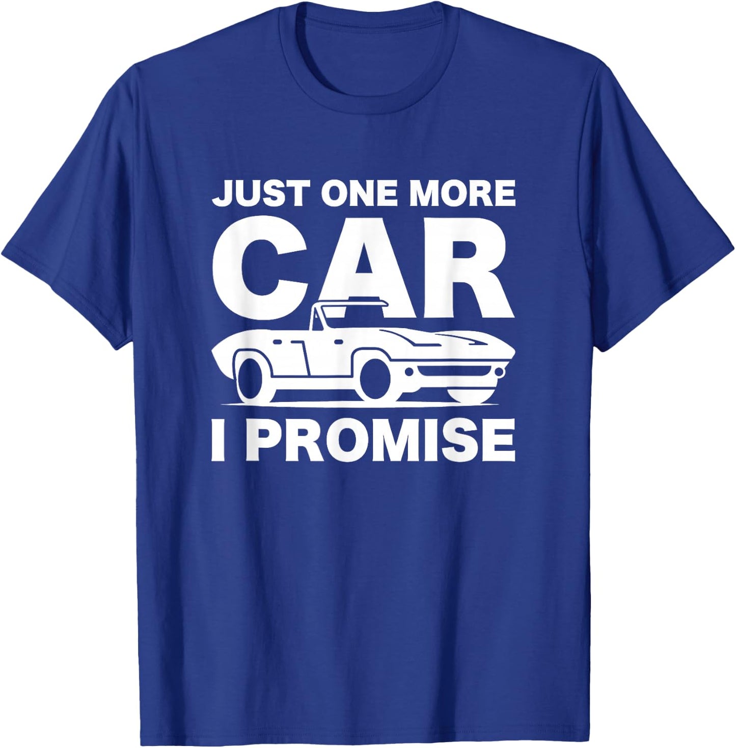 Gift Car Lover & Mechanics Just One More Car I Promise T-Shirt - T-Shirt | Royal
