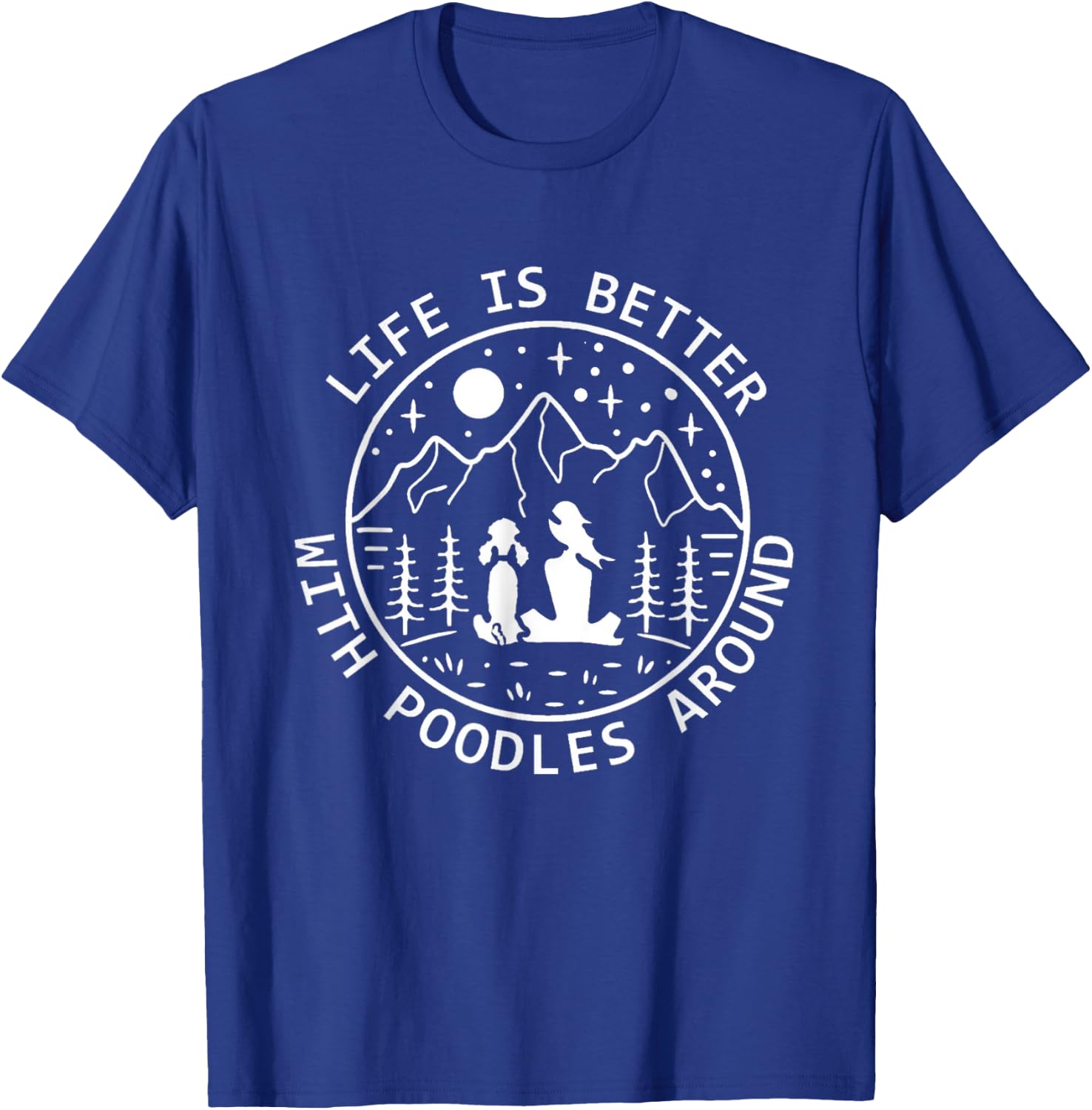 Life is Better With Poodles Around Poodle Lover T-Shirt - T-Shirt | Royal