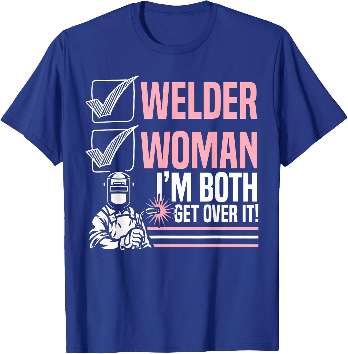 Welder Woman I'm Both Get Over It Welding Fabricator T-Shirt - T-Shirt | Royal