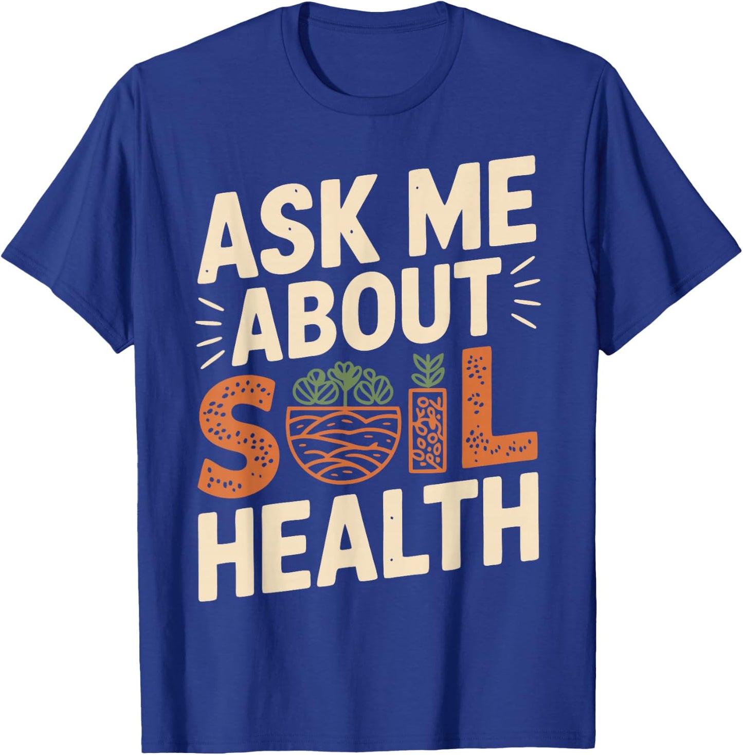 Soil Science Soil Health Agriculture Soil Scientist T-Shirt - T-Shirt | Royal