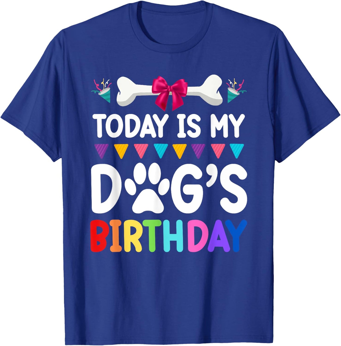 Today Is My Dog's Birthday Funny Dog Lover Dog Mom Dad T-Shirt - T-Shirt | Royal