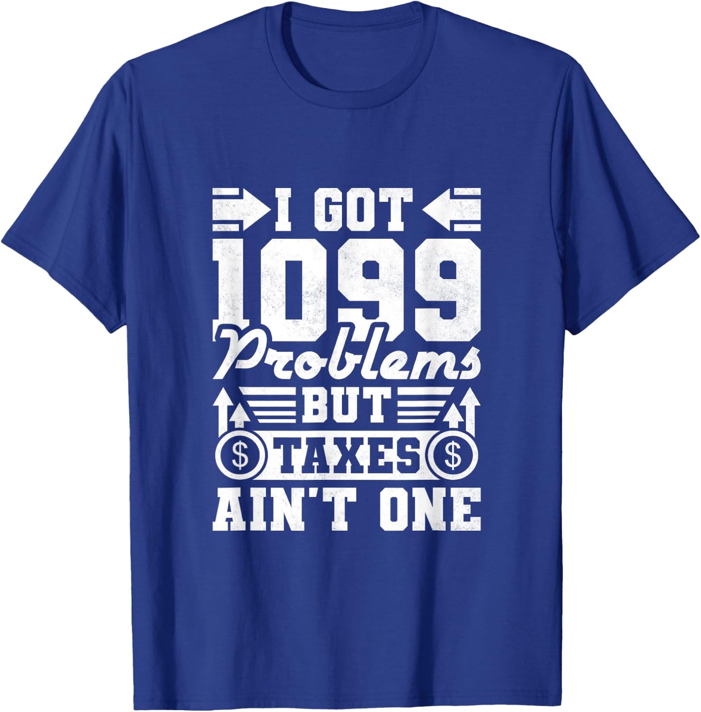 I Got 1099 Problems But Taxes Ain't One, Accountant T-Shirt - T-Shirt | Royal