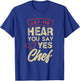 Let me hear you say yes chef Gifts for a Cooking Fan T-Shirt - T-Shirt | Royal