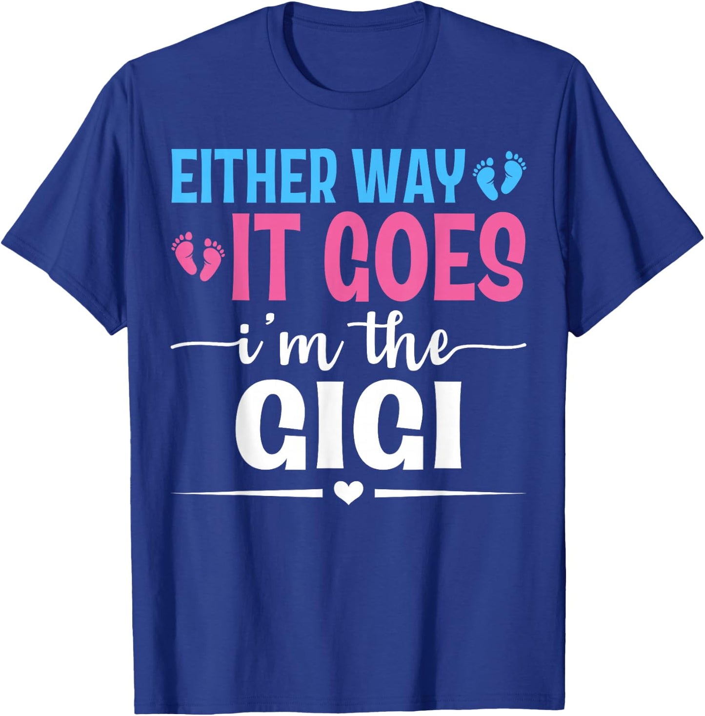Either Way It Goes I'm The Gigi Gender Reveal Baby Shower T-Shirt - T-Shirt | Royal