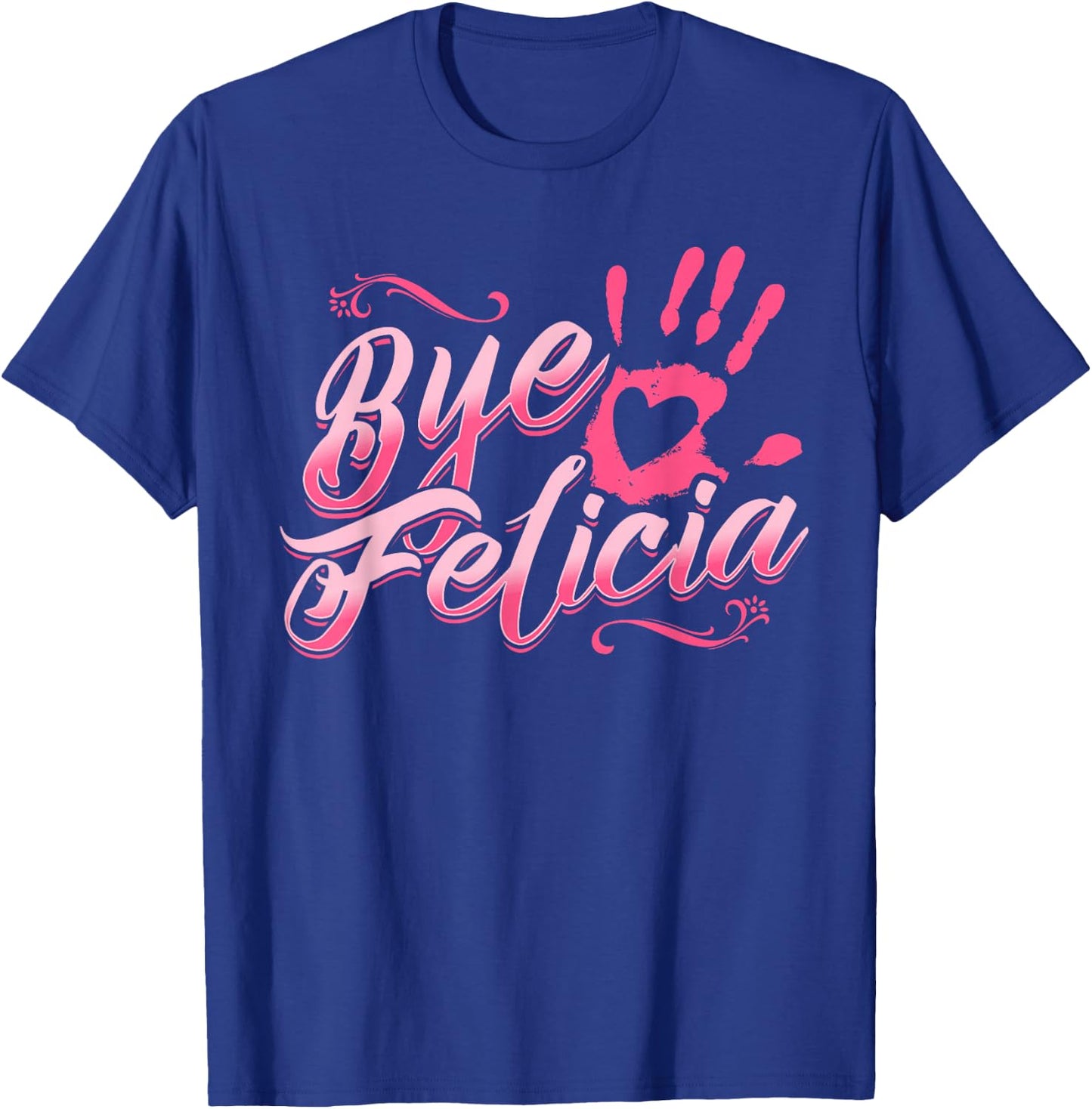 The Original Bye Felicia Goodbye Popular Saying T Shirt T-Shirt - T-Shirt | Royal