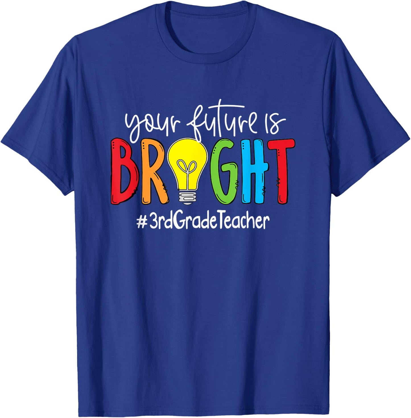 Your Future Is Bright 3rd Grade Teacher T-Shirt - T-Shirt | Royal