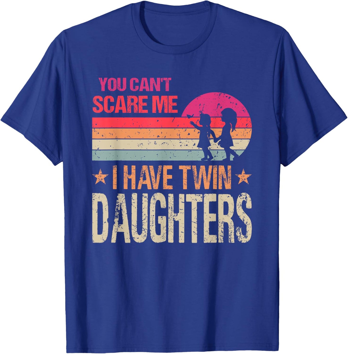 You Can't Scare Me I Have Twin Daughters Parent T-Shirt - T-Shirt | Royal