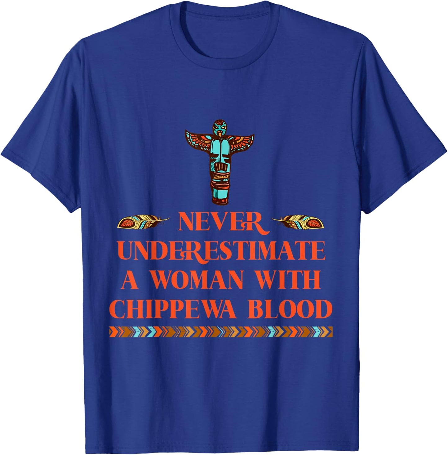 Never Underestimate A Woman With Chippewa Blood T-Shirt - T-Shirt | Royal