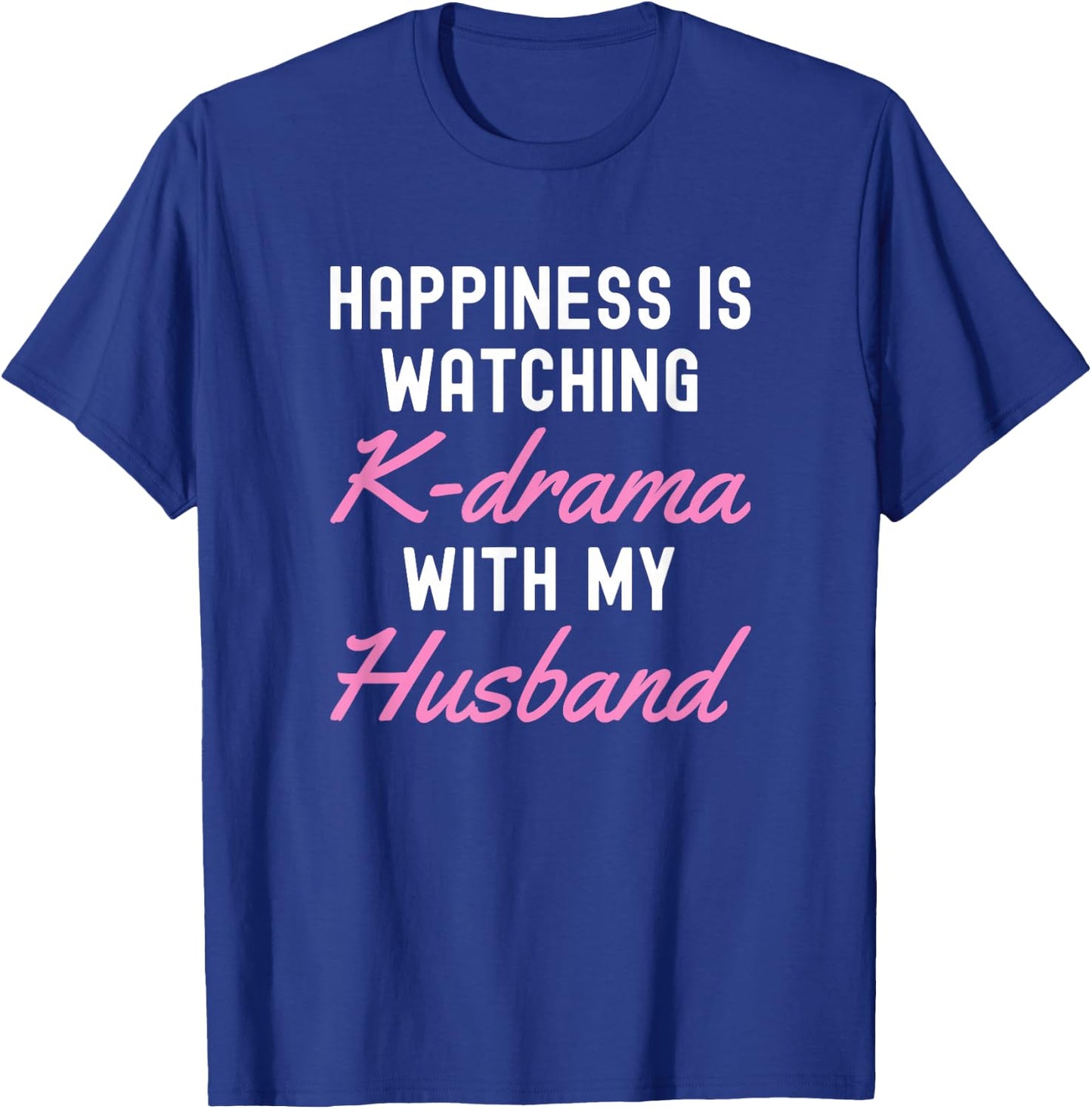 Happiness is Watching K-Drama with My Husband T-Shirt - T-Shirt | Royal