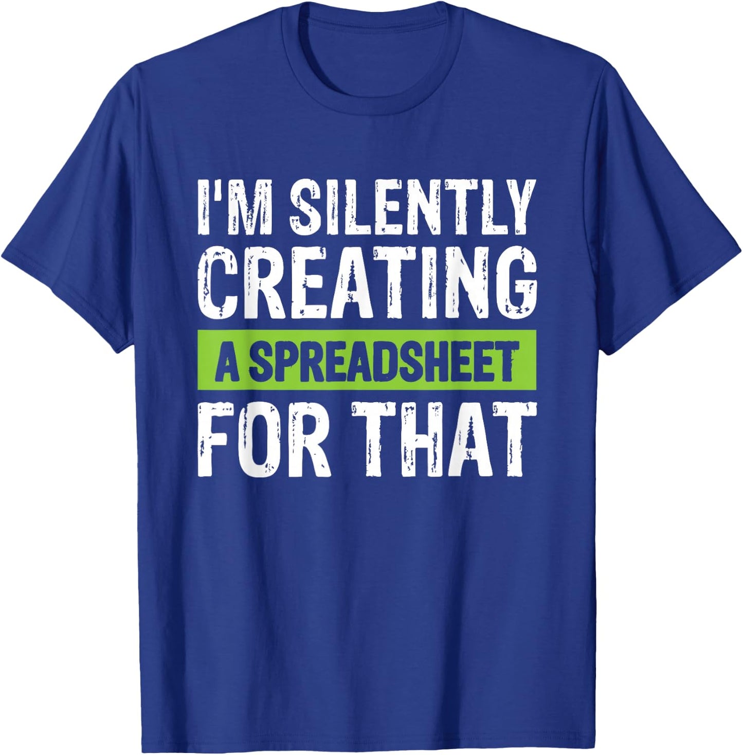 I'm Silently Creating A Spreadsheet For That T-Shirt - T-Shirt | Royal