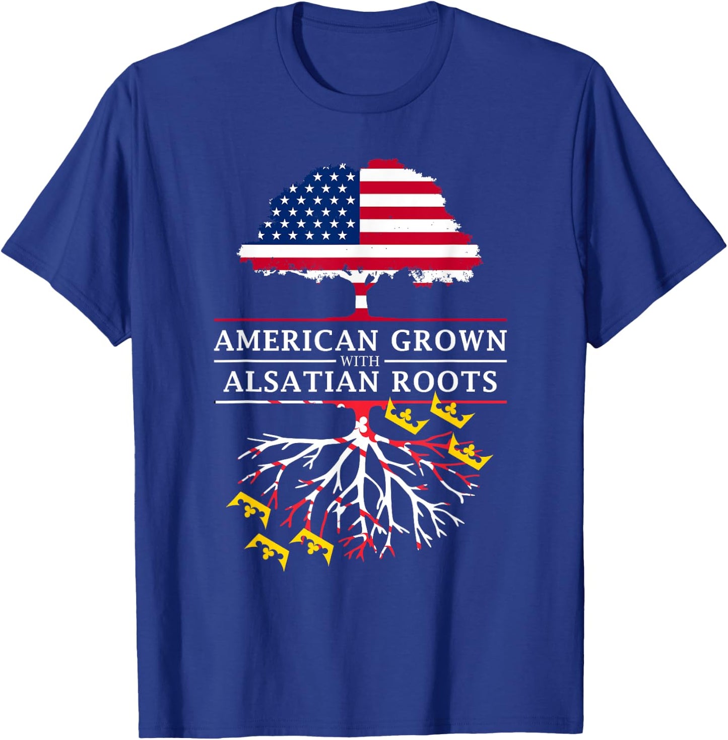 American Grown with Alsatian Roots - Alsace France T-Shirt - T-Shirt | Royal