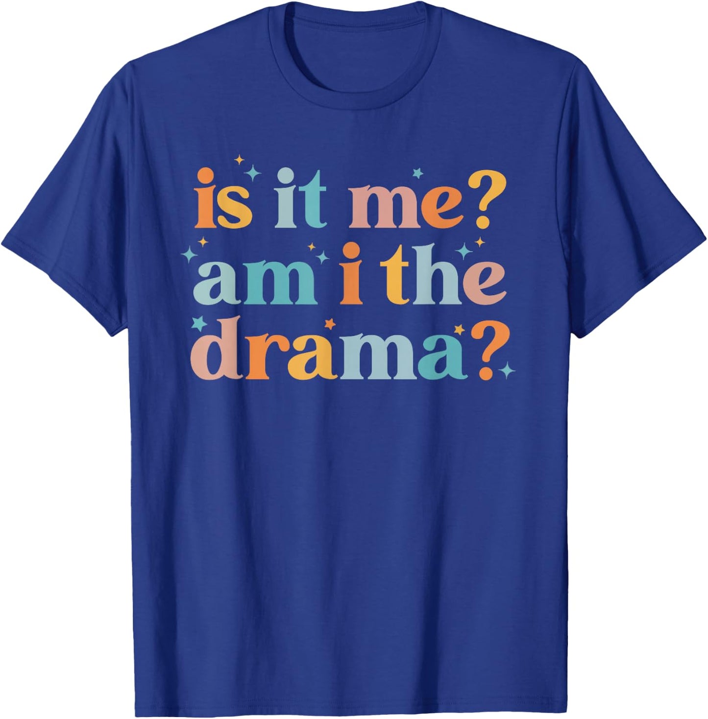 Is It Me Am I The Drama Funny Sarcasm Humor Groovy T-Shirt - T-Shirt | Royal