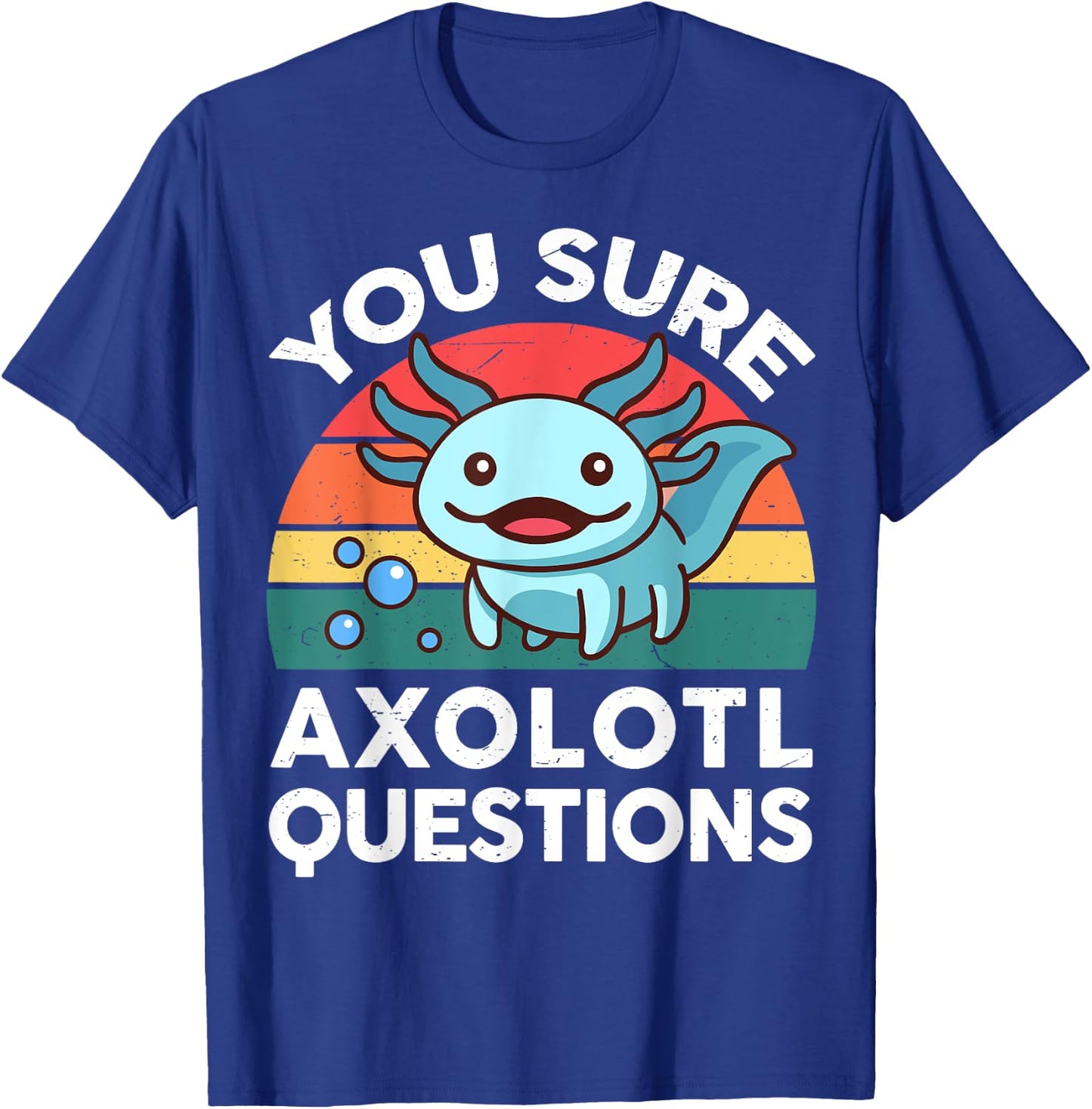 You Sure Axolotl Questions Shirt Kid Salamander Cute Axolotl T-Shirt - T-Shirt | Royal