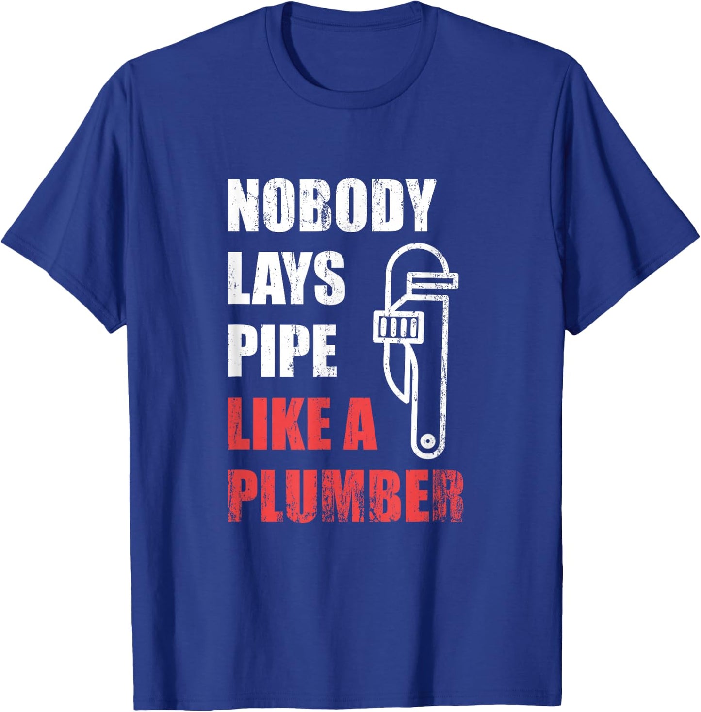 Nobody Lays Pipe Like A Plumber T-Shirt - T-Shirt | Royal