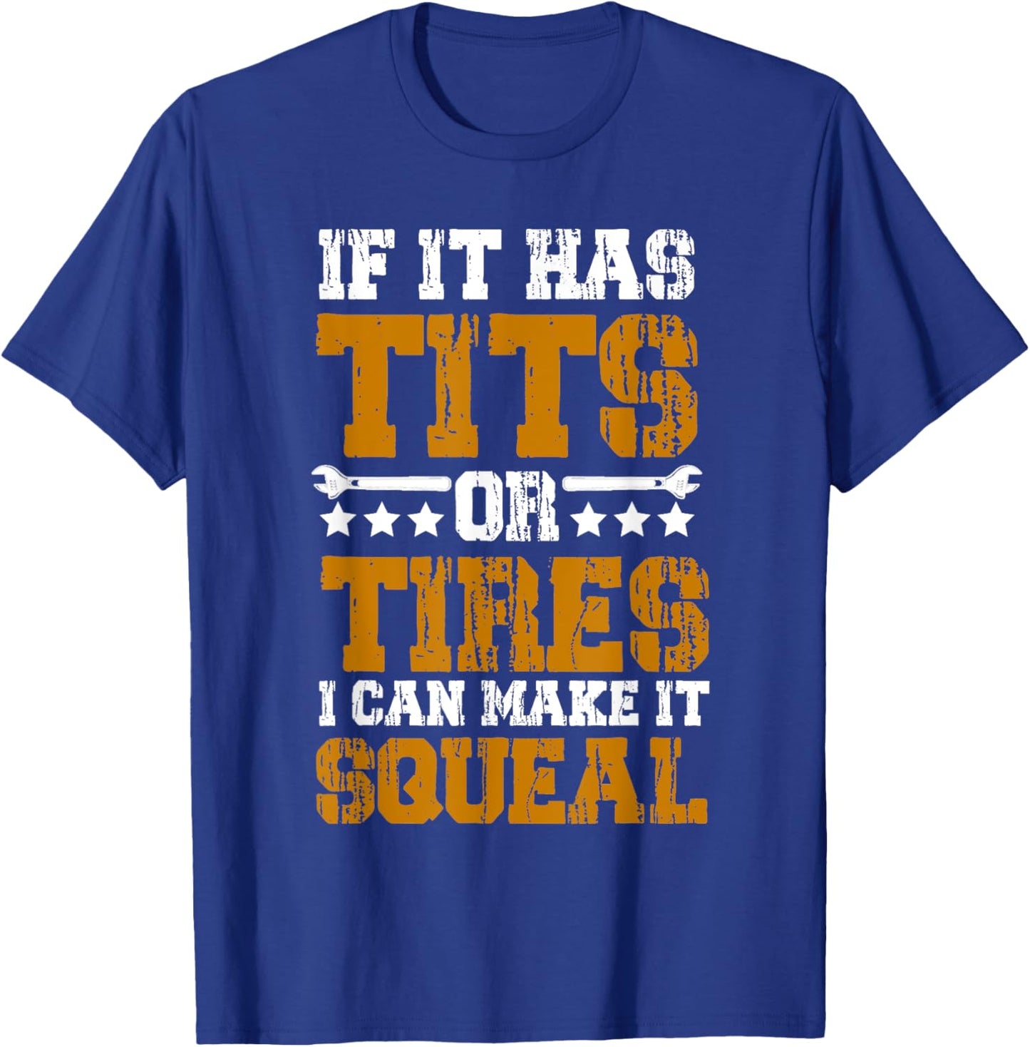 If it has Tits Or Tires I Can Make It Squeal T-Shirt - T-Shirt | Royal