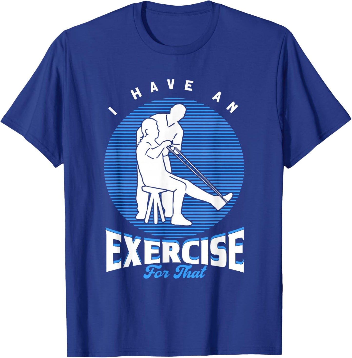 PTA I Have An Exercise For That Physiotherapist T-Shirt - T-Shirt | Royal