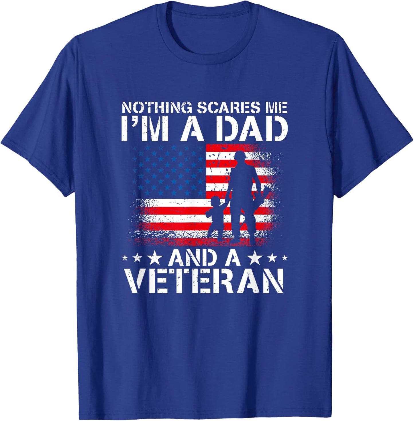 Nothing Scares Me I'm A Dad And A Veteran T-Shirt - T-Shirt | Royal