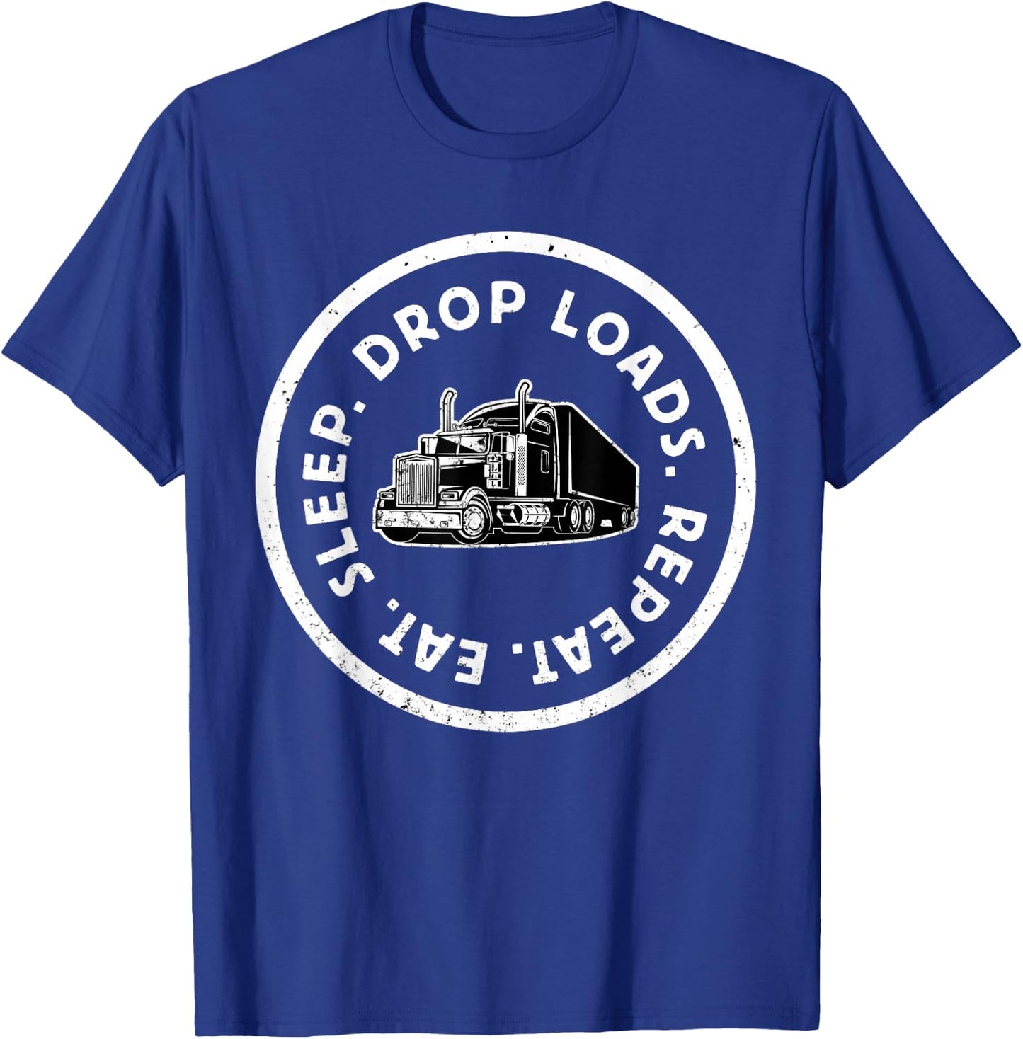 Eat Sleep Drop Loads Repeat Trucker Long Haul Truck Driver T-Shirt - T-Shirt | Royal