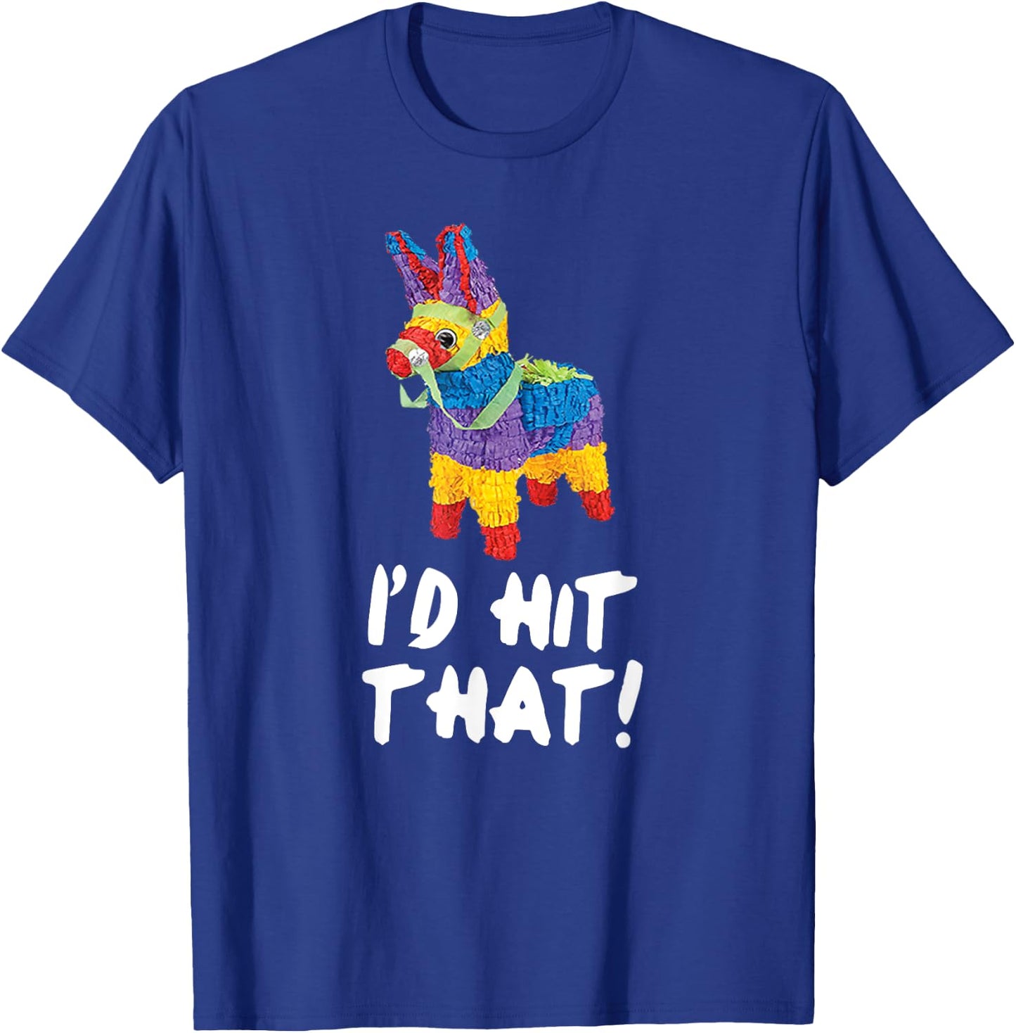 I'd Hit That Pinata Cinco de Mayo Party Shirt T-Shirt - T-Shirt | Royal
