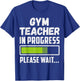 Gym Teacher In Progress Please Wait Future Gym Teacher Men Women T-Shirt - T-Shirt | Royal
