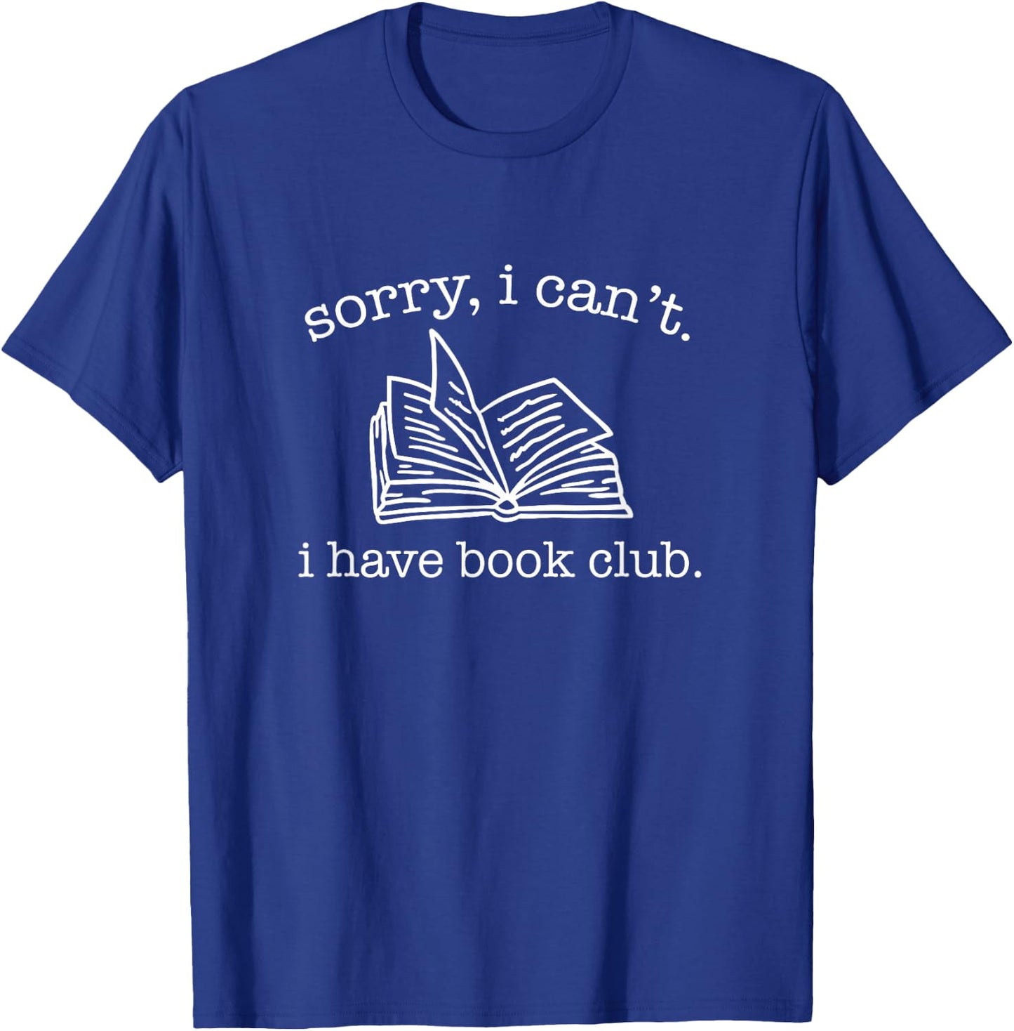 Sorry I Can't I Have Book Club - Reading Lover T-Shirt - T-Shirt | Royal