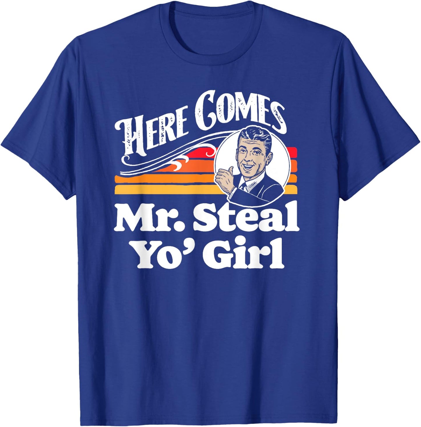 Here Comes Mr. Steal Your Girl Funny Cute Vintage Retro Ad T-Shirt - T-Shirt | Royal