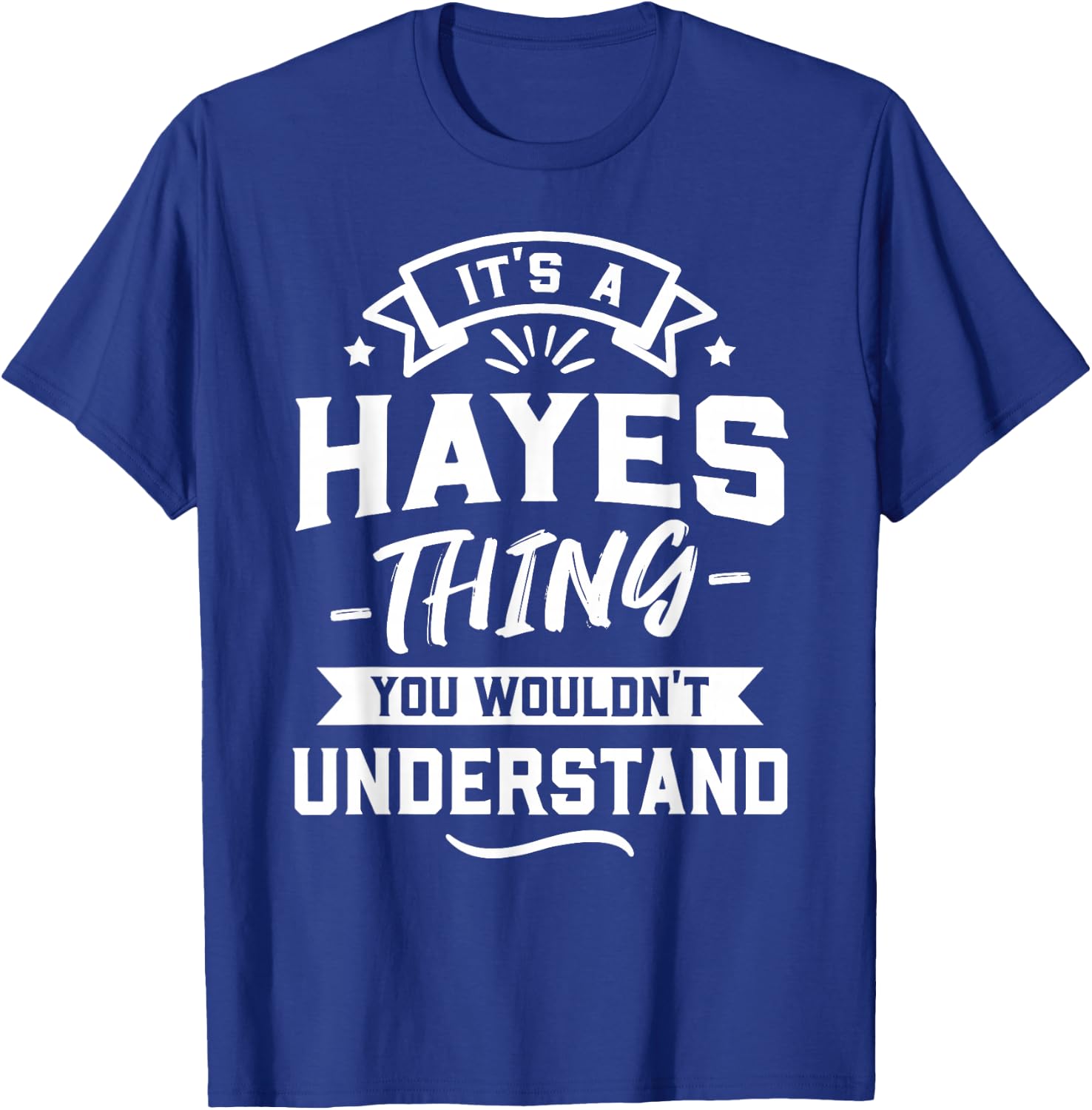 It's A Hayes Thing You Wouldn't Understand - Surname Gift T-Shirt - T-Shirt | Royal
