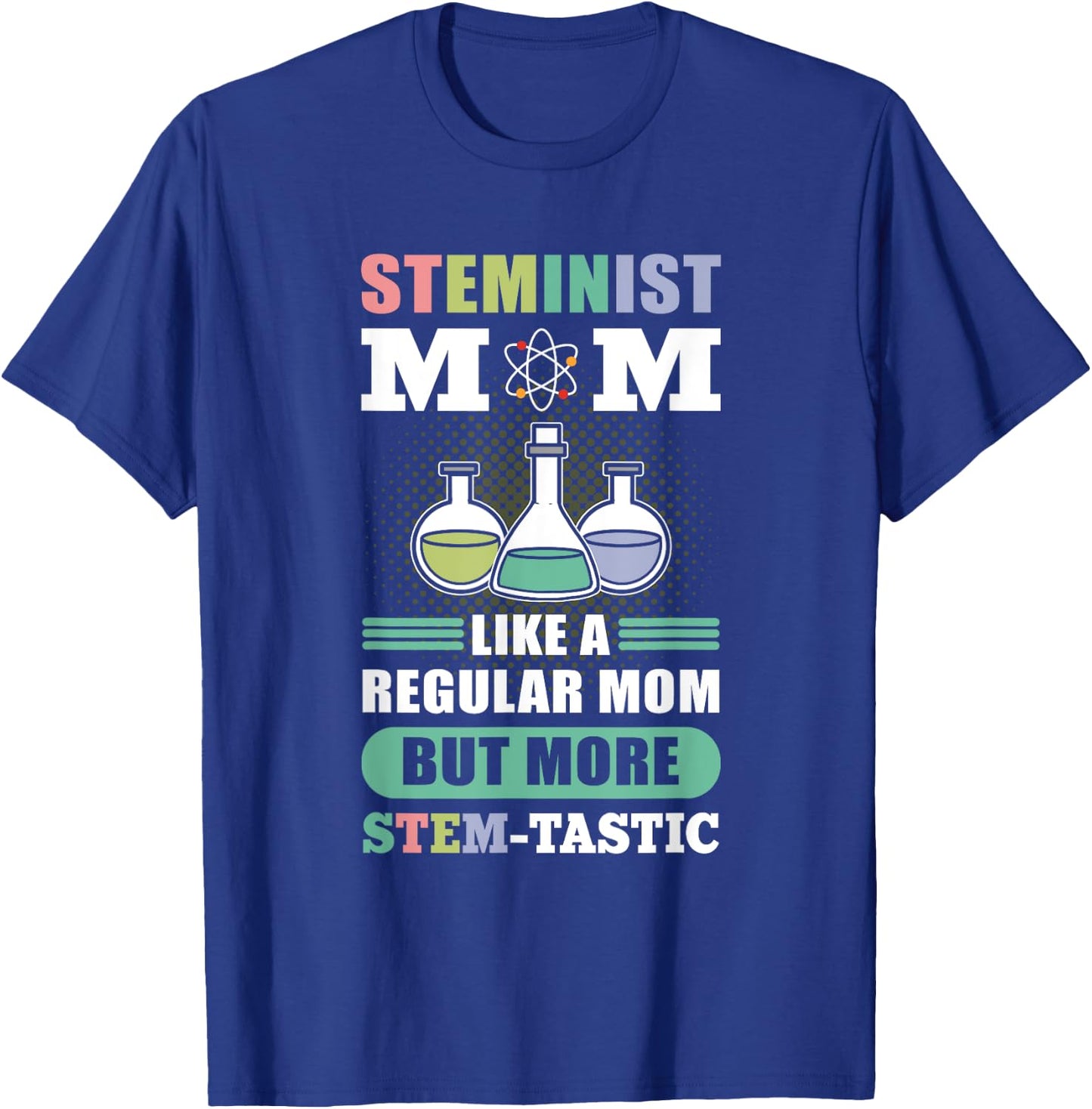 Steminist Mom Like A Regular Mom More Stem-Tastic - Science T-Shirt - T-Shirt | Royal