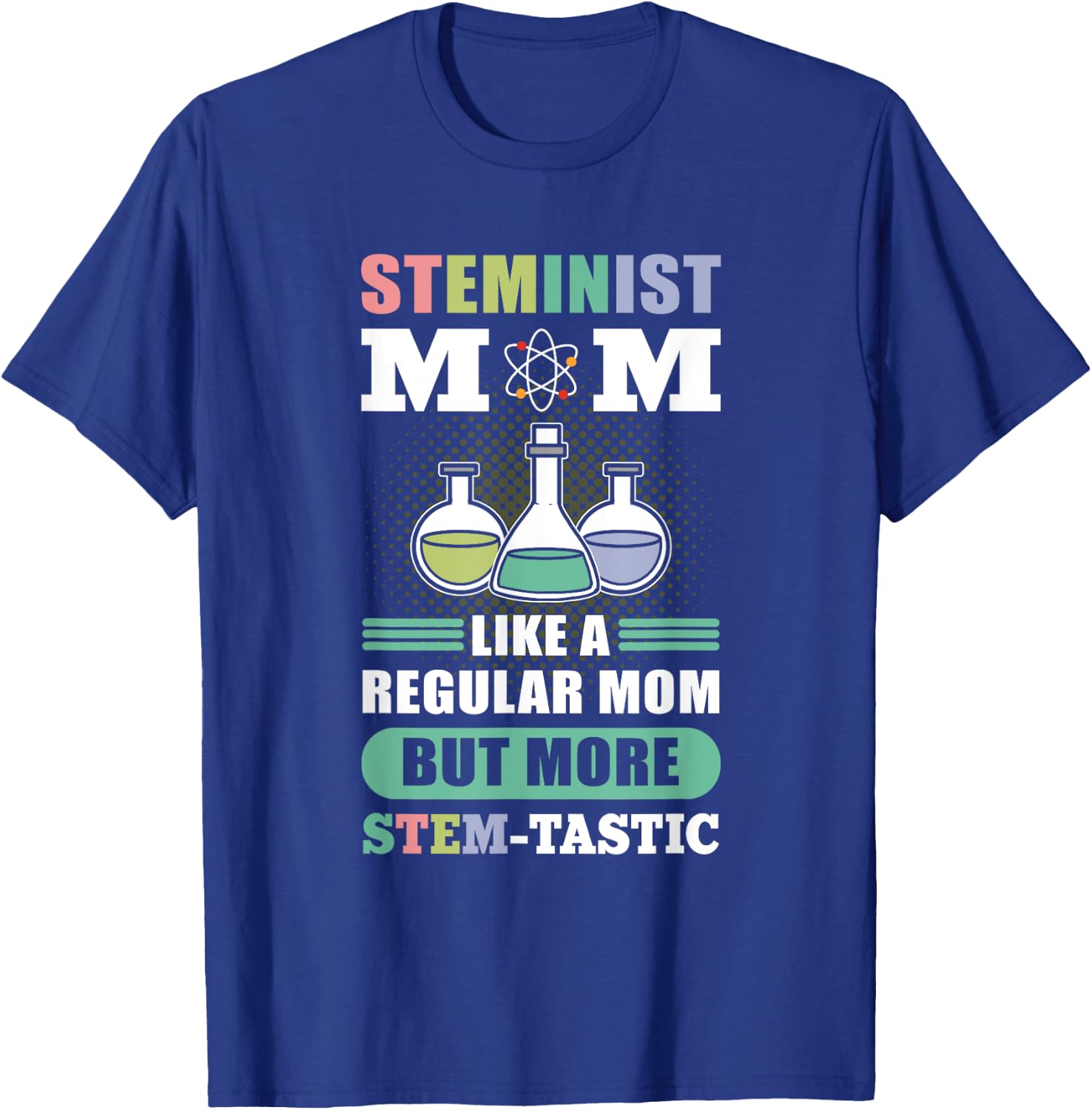 Steminist Mom Like A Regular Mom More Stem-Tastic - Science T-Shirt - T-Shirt | Royal