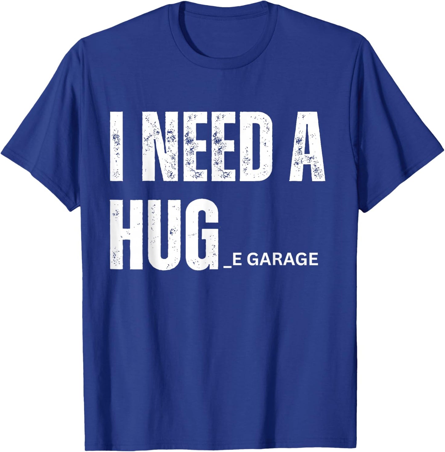 I Need a Hug Garage Funny Saying for Car Lovers Mechanics T-Shirt - T-Shirt | Royal