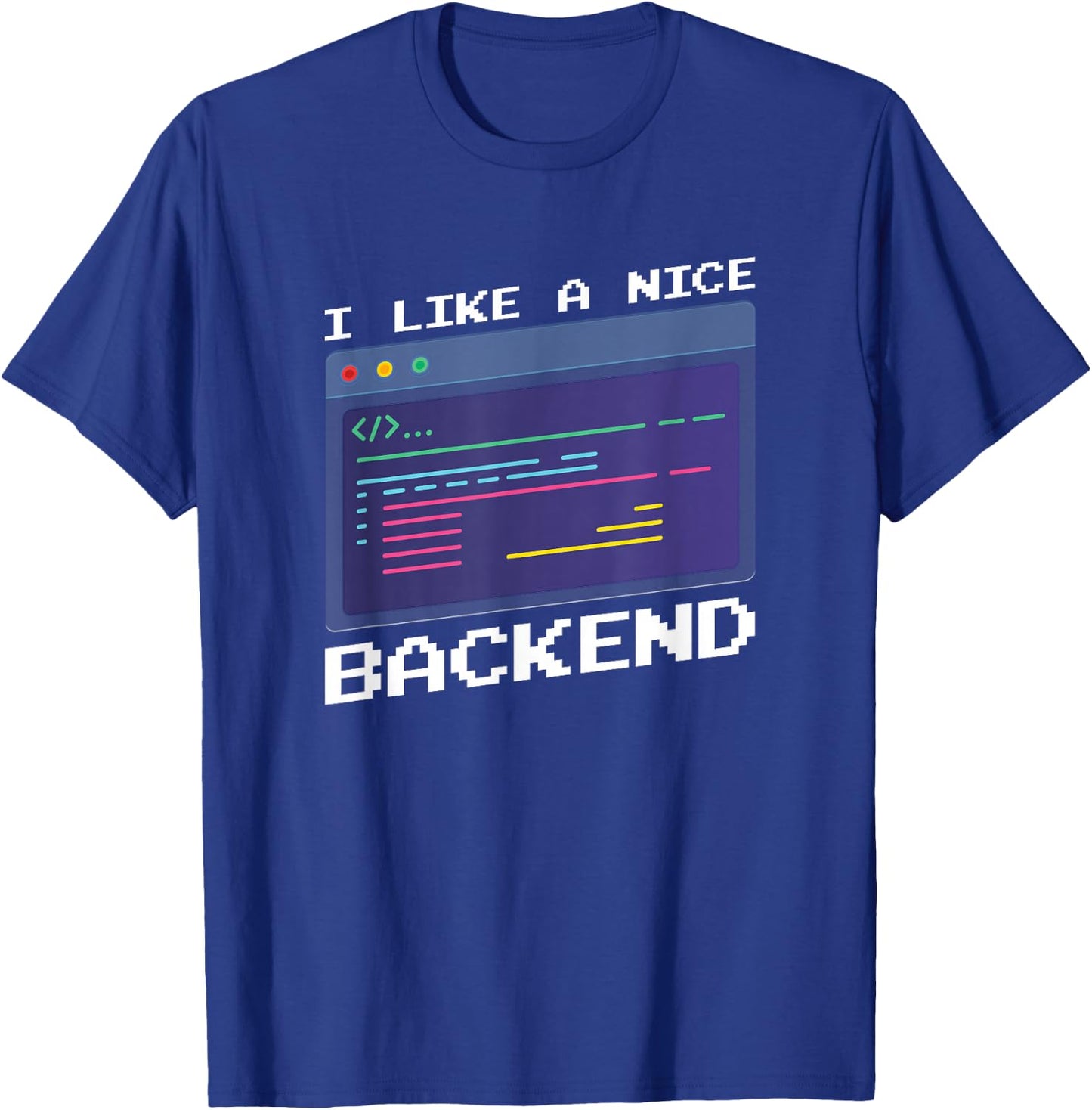 I Like A Nice Backend - Programmer Coder Software Engineer T-Shirt - T-Shirt | Royal