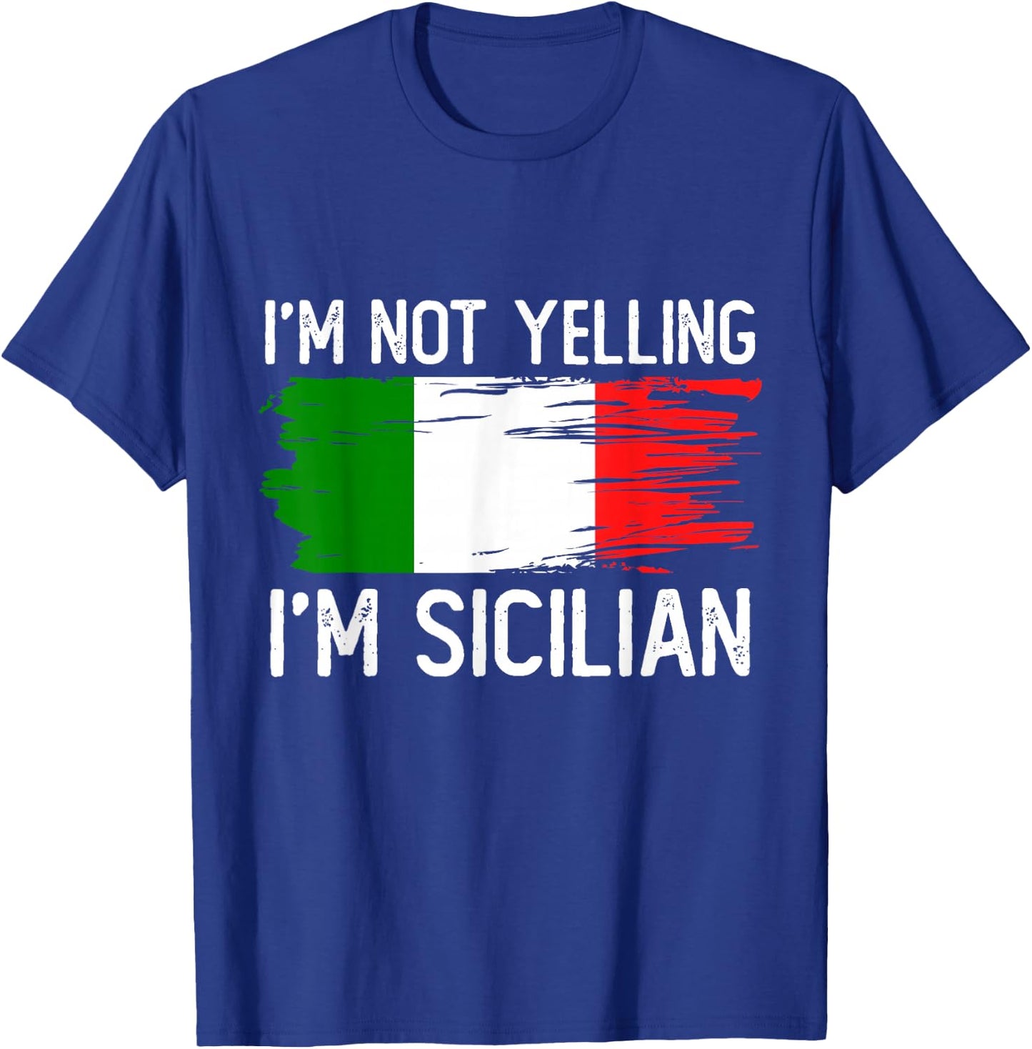 I'm Not Yelling I'm Sicilian T-Shirt - T-Shirt | Royal
