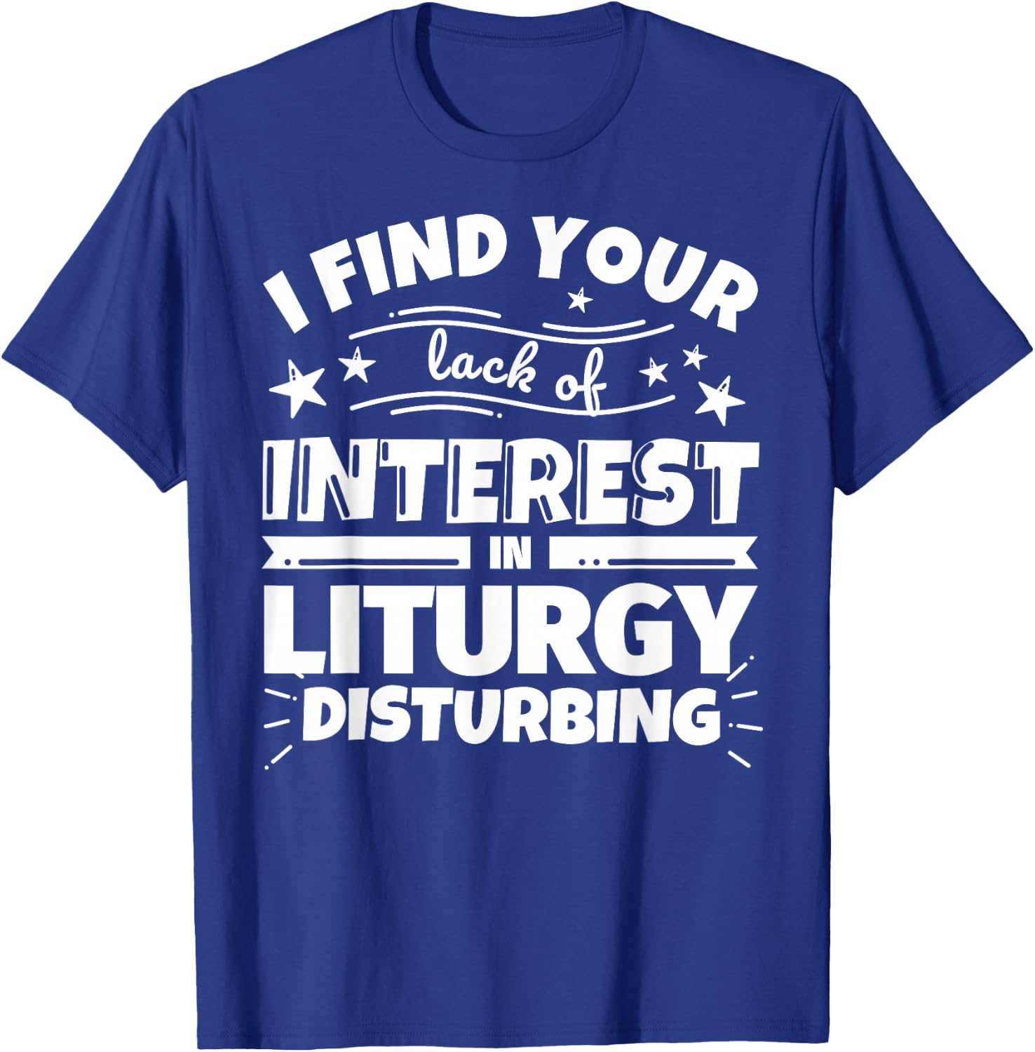 Liturgy Funny Lack of Interest T-Shirt - T-Shirt | Royal