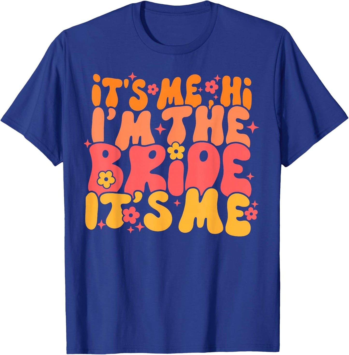 Its Me Hi I'm The Bride It's Me T-Shirt - T-Shirt | Royal