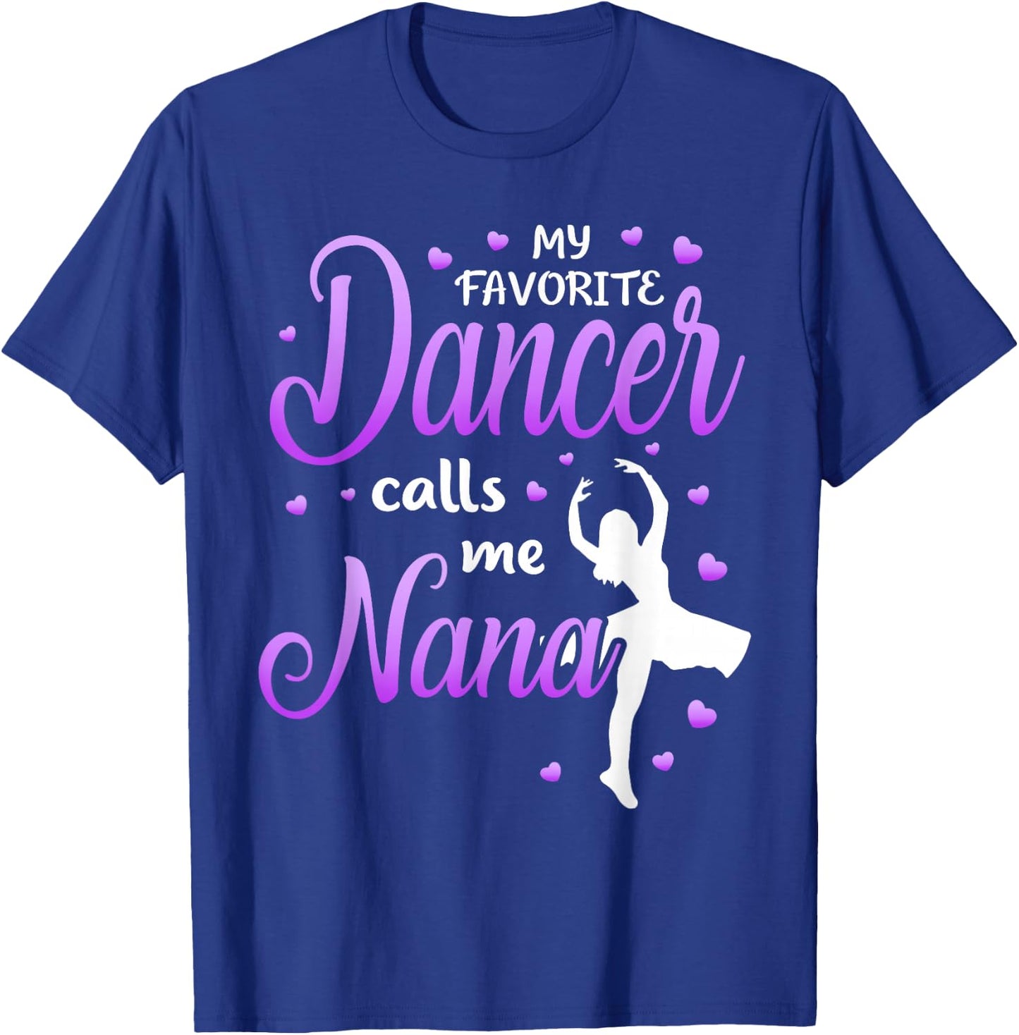 My Favorite Dancer Calls Me Nana Dance Grandma Grandkid T-Shirt - T-Shirt | Royal