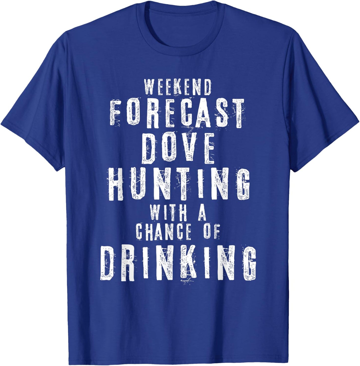 Weekend Forecast Dove Hunting With A Chance Of Drinking T-Shirt - T-Shirt | Royal