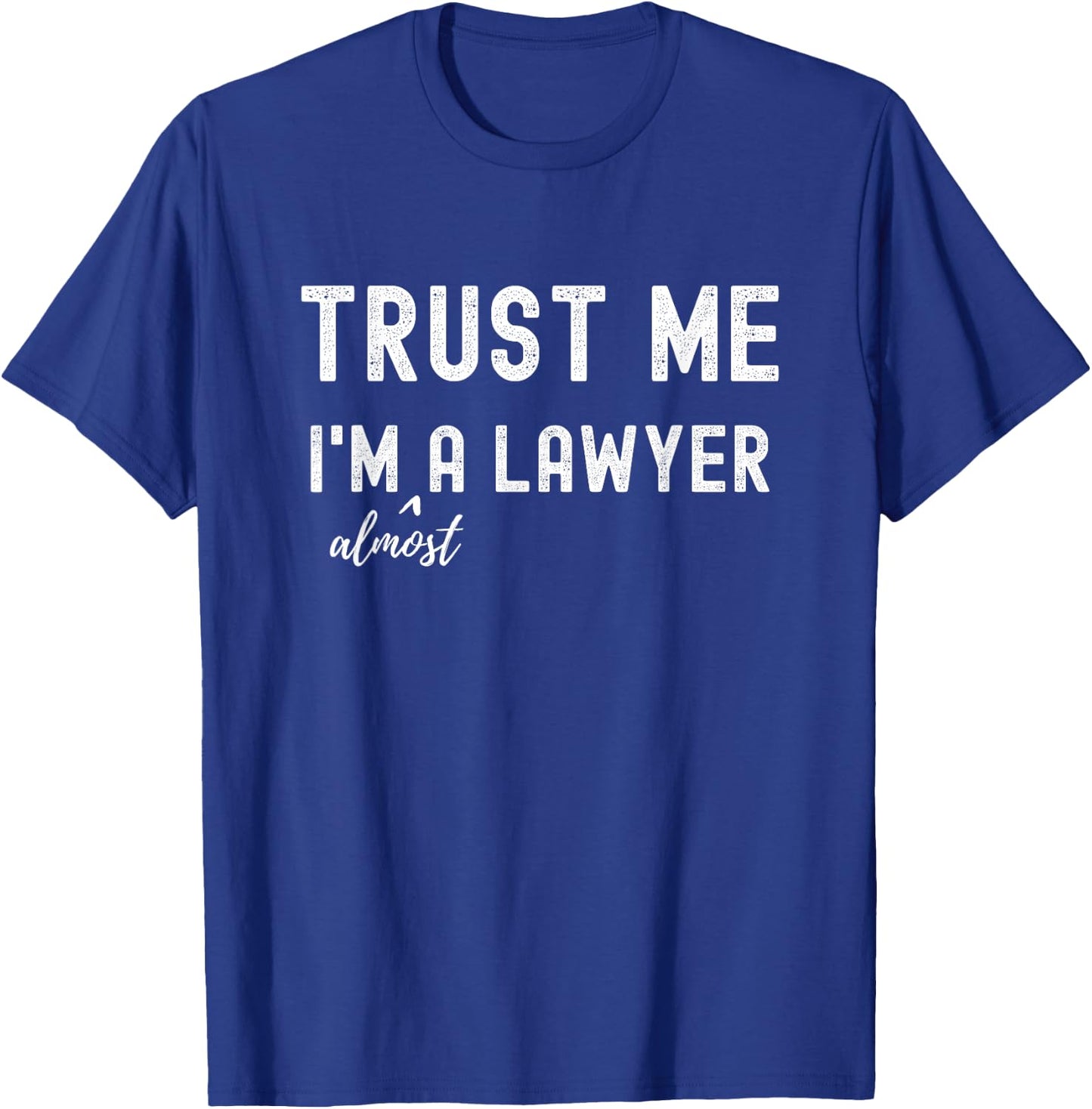 Trust me I'm Almost a Lawyer Funny Meme Law School Student T-Shirt - T-Shirt | Royal
