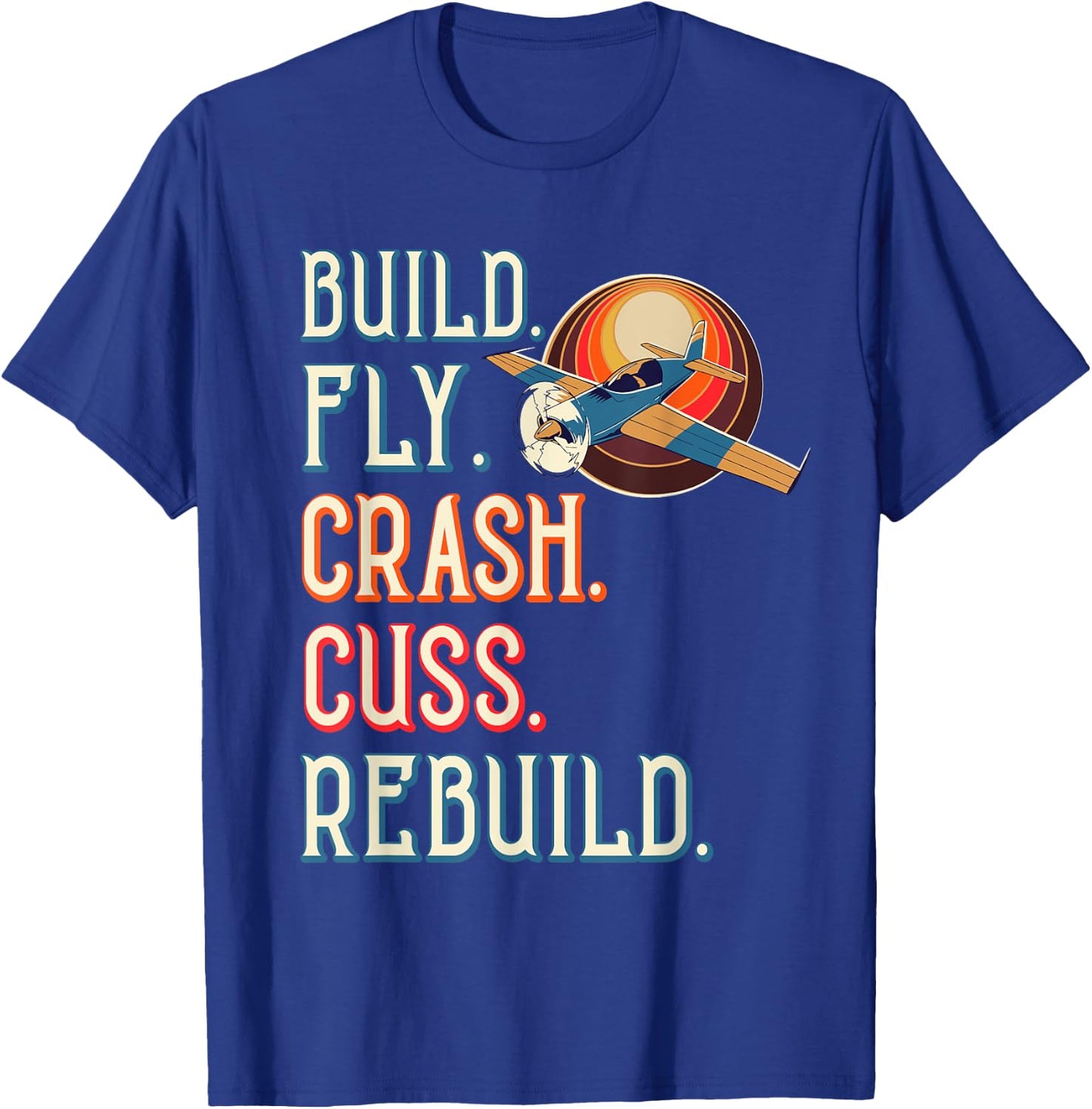 Build Fly Crash Cuss Rebuild RC Plane Lover RC Plane Pilot T-Shirt - T-Shirt | Royal