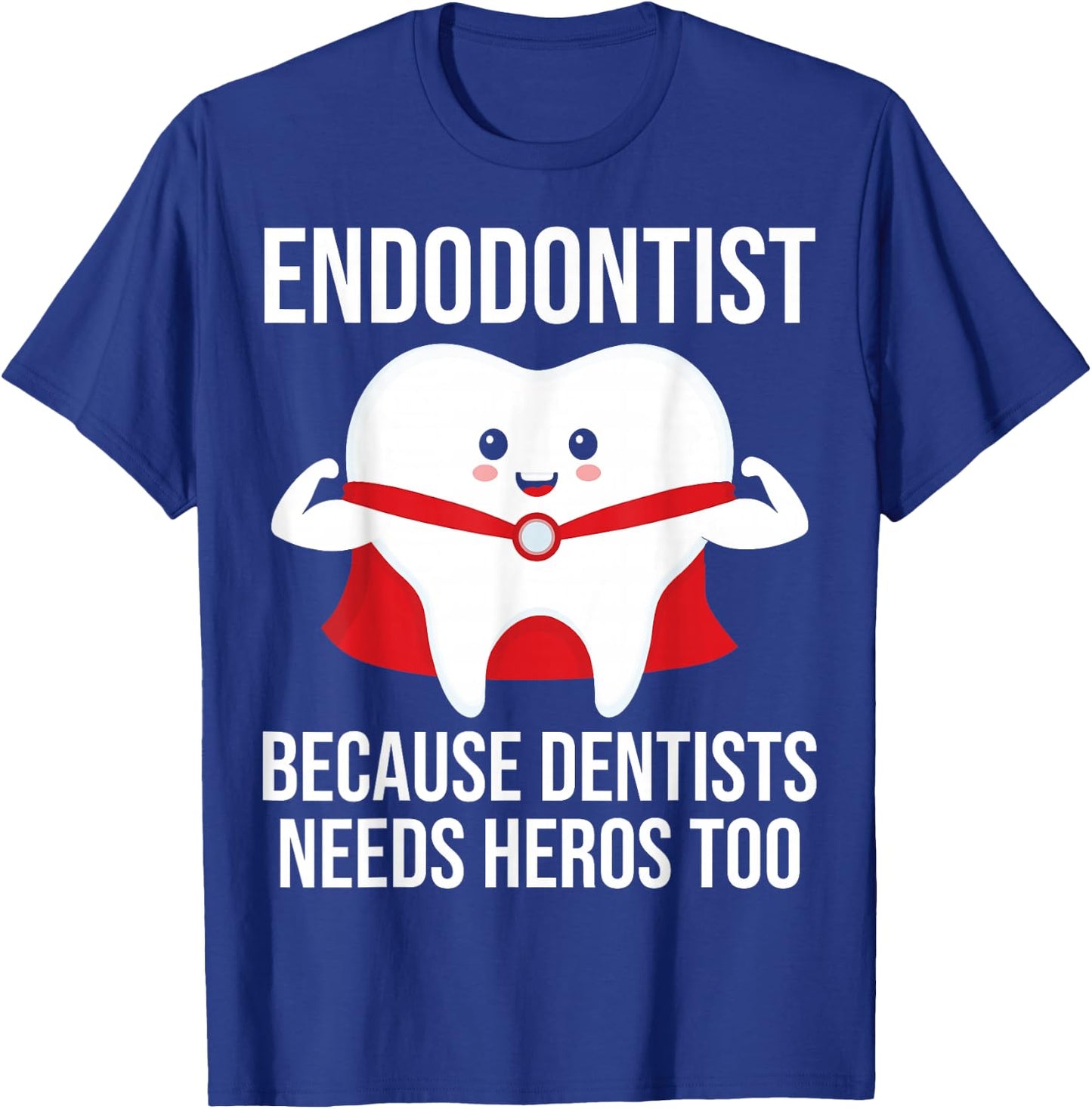 Funny Endodontist because dentists needs heros too T-Shirt - T-Shirt | Royal